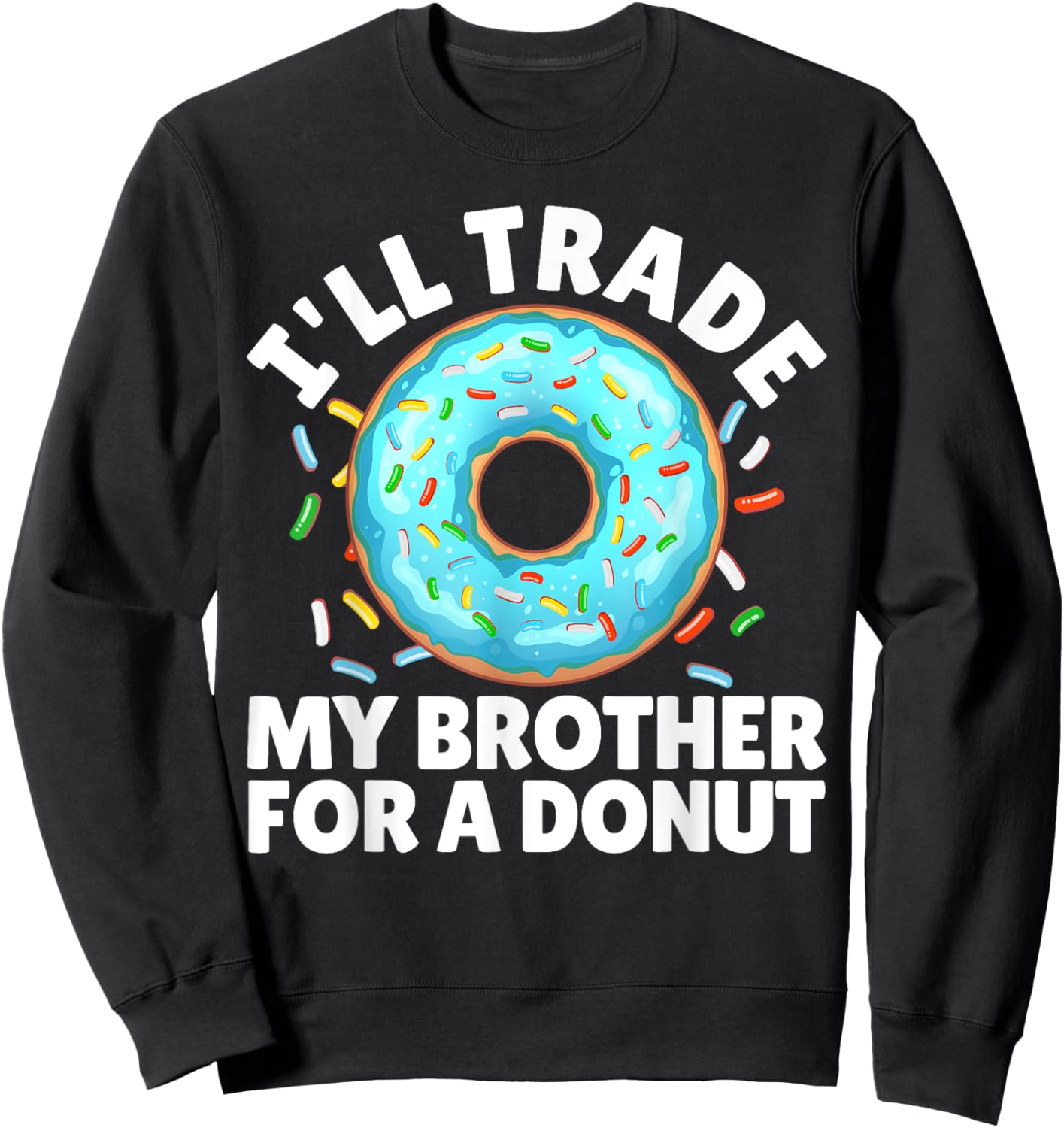 Donut Art For Boys Girls Kids Brother Doughnut Lover Donuts Sweatshirt - Sweatshirt | Black