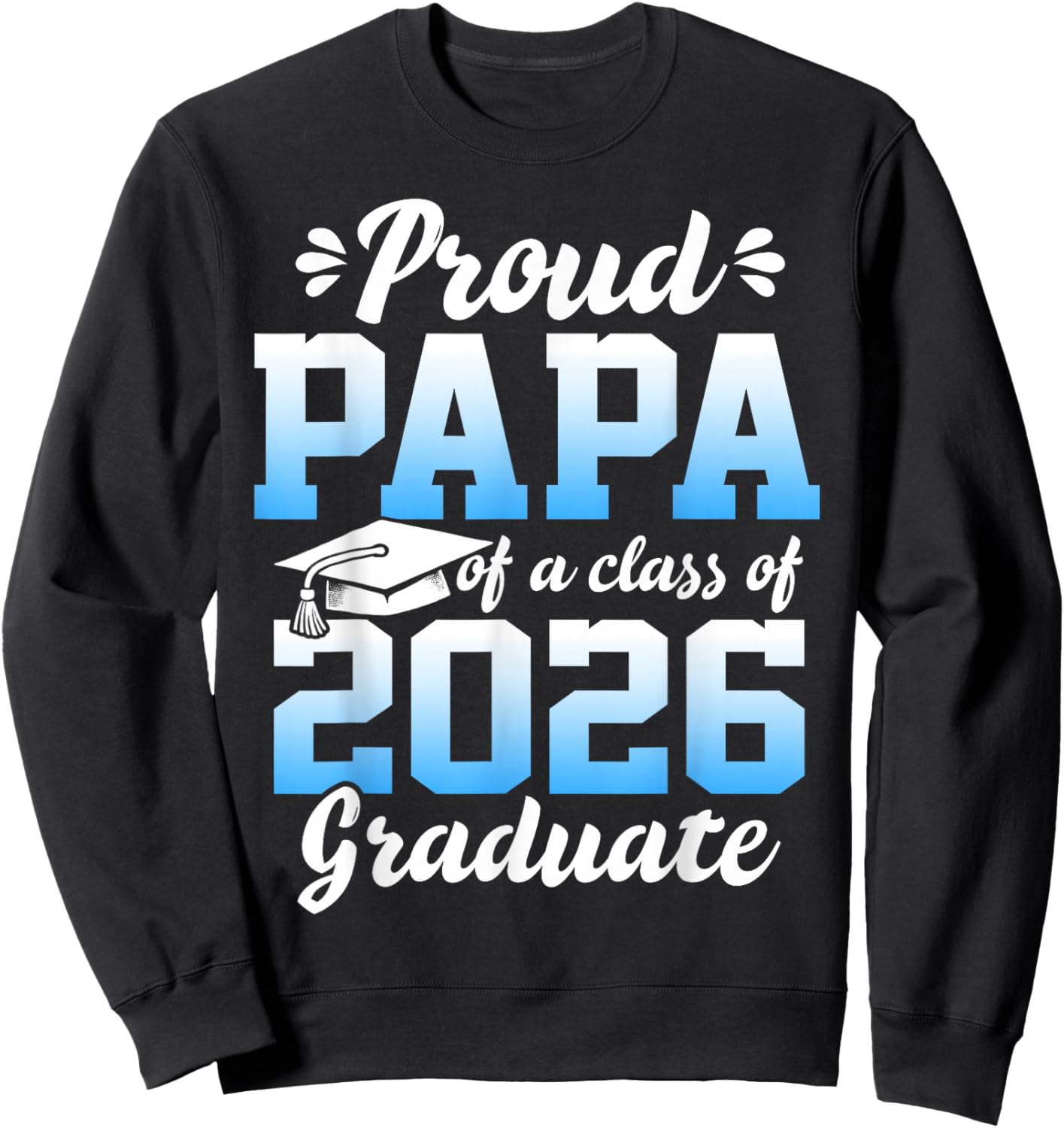 Proud Papa of a Class of 2026 Graduate Senior Graduation Sweatshirt - Sweatshirt | Black