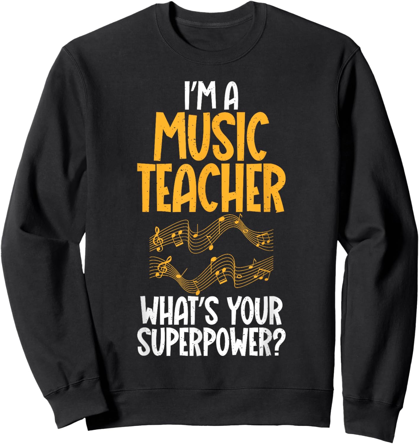 Im a Music Teacher whats your Superpower Music Teacher Sweatshirt - Sweatshirt | Black