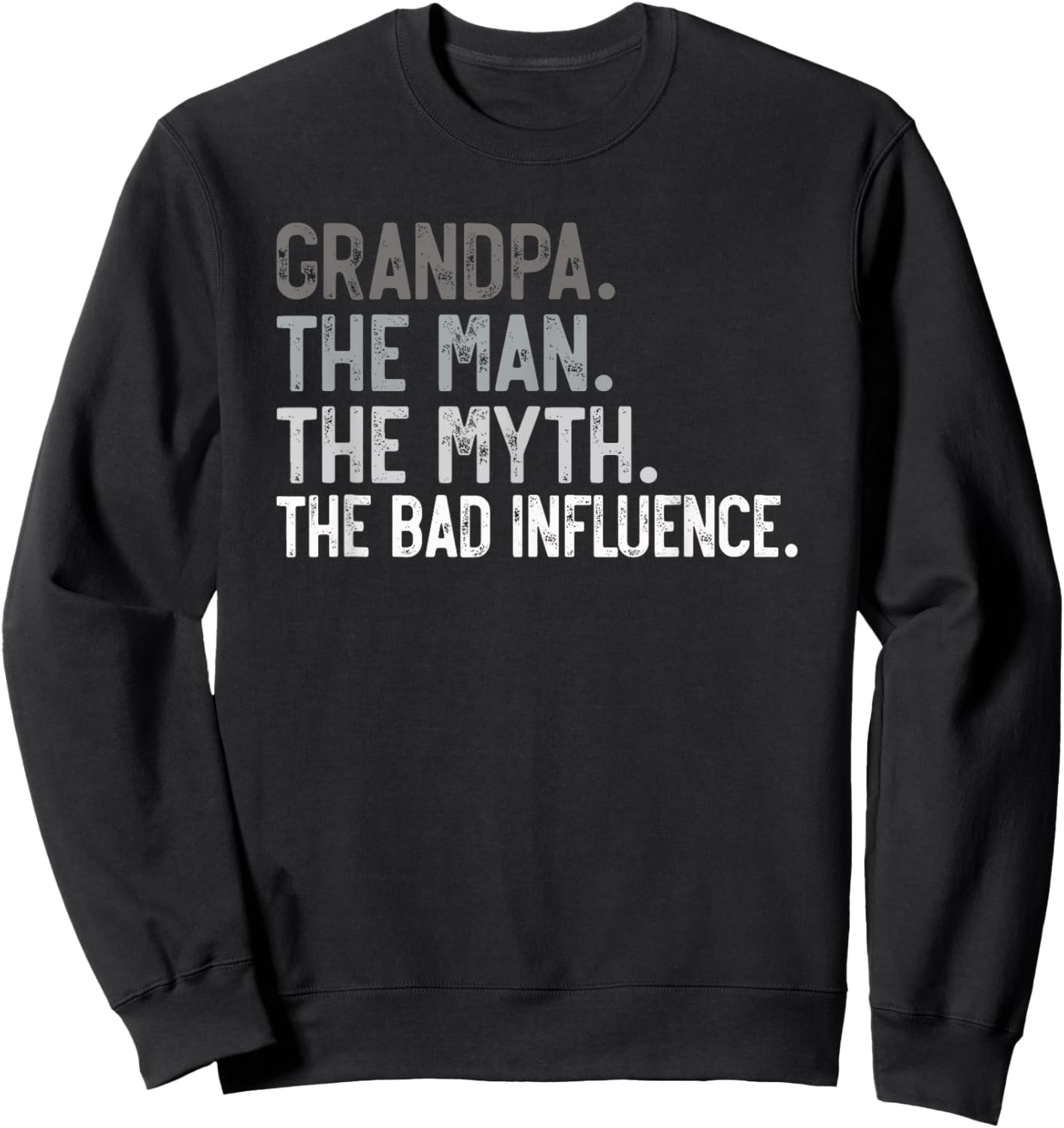Grandpa the Man the Myth the bad Influence Funny Dad Papa Sweatshirt - Sweatshirt | Black