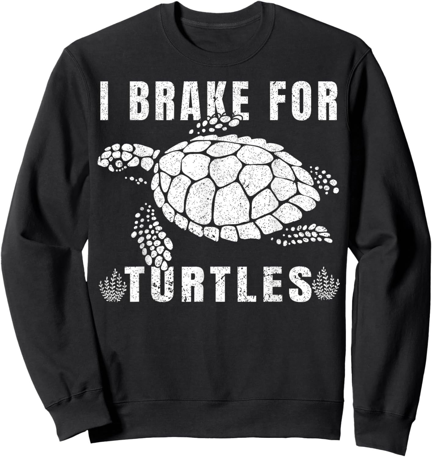 I Brake For Turtles Funny Saying for Turtle Lovers Sweatshirt - Sweatshirt | Black