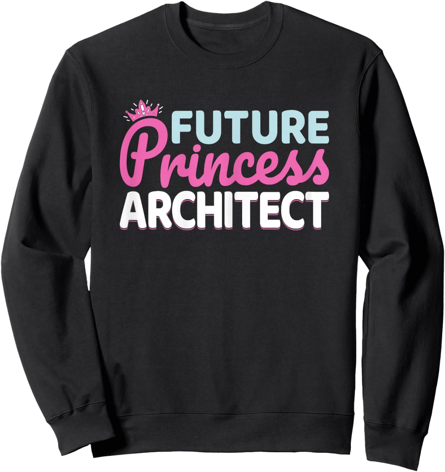 Future Princess Architect - Architecture Student Women Girls Sweatshirt - Sweatshirt | Black