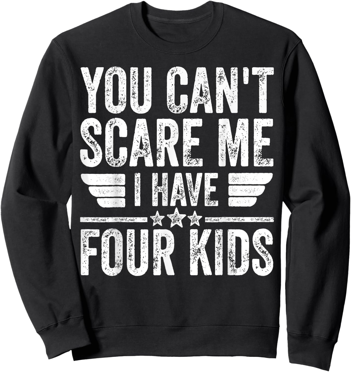 You Can't Scare Me I Have Four Kids Shirt Father's Day Sweatshirt - Sweatshirt | Black