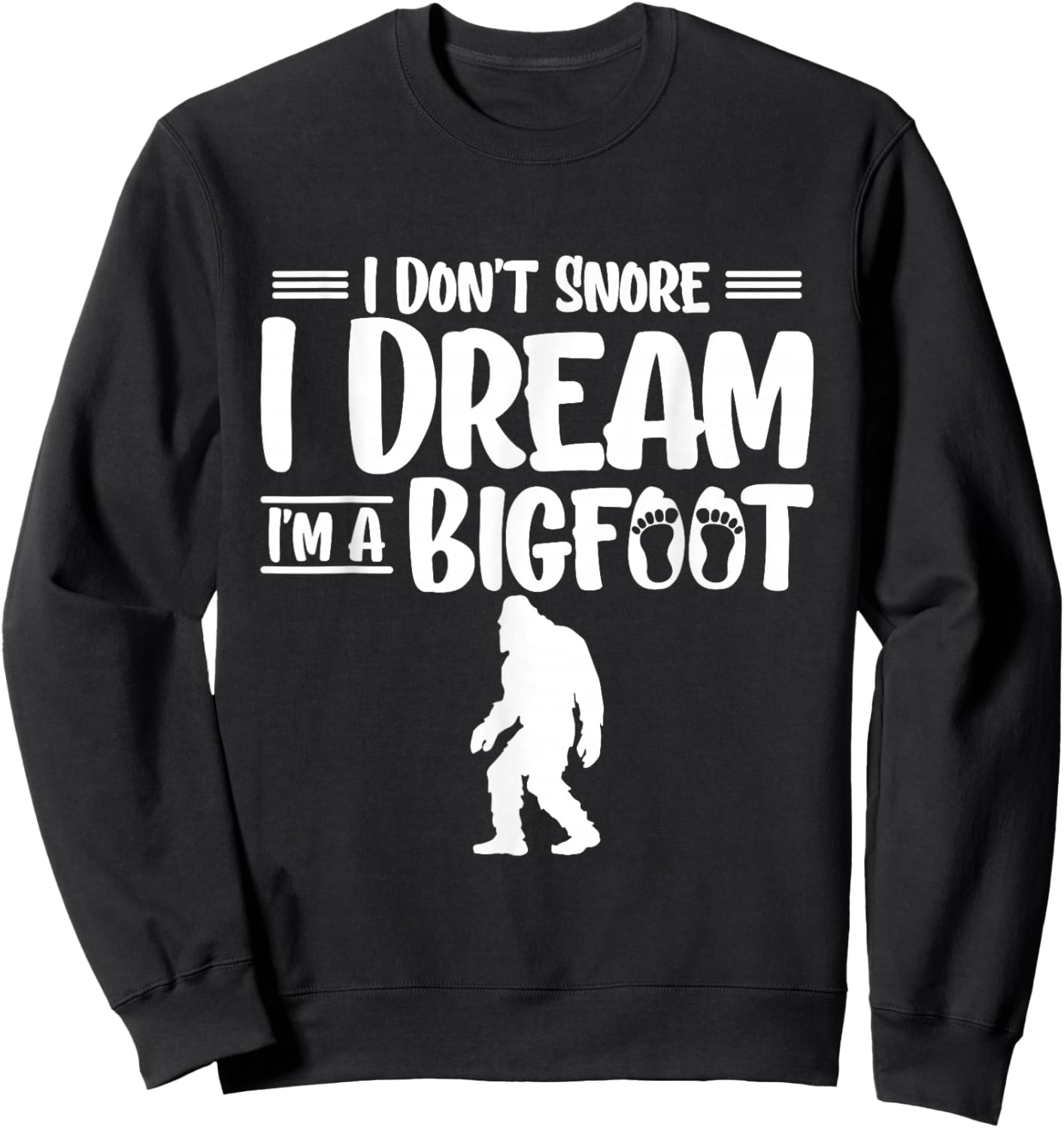 I Dont Snore I Dream Im A Bigfoot Yeti Sasquatch Sweatshirt - Sweatshirt | Black