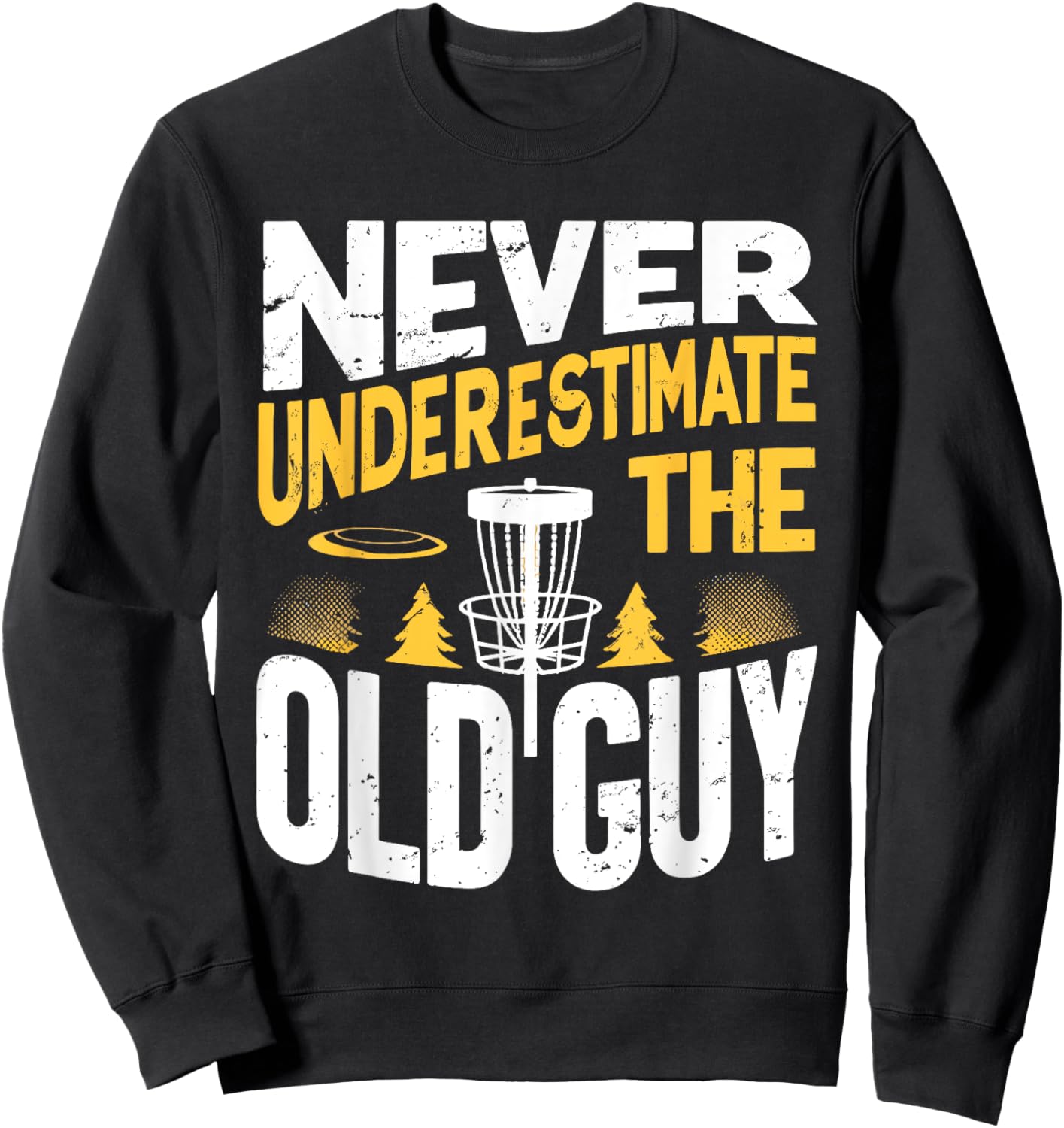 Never Underestimate The Old Guy Funny Disc Golf Frisbee Sweatshirt - Sweatshirt | Black