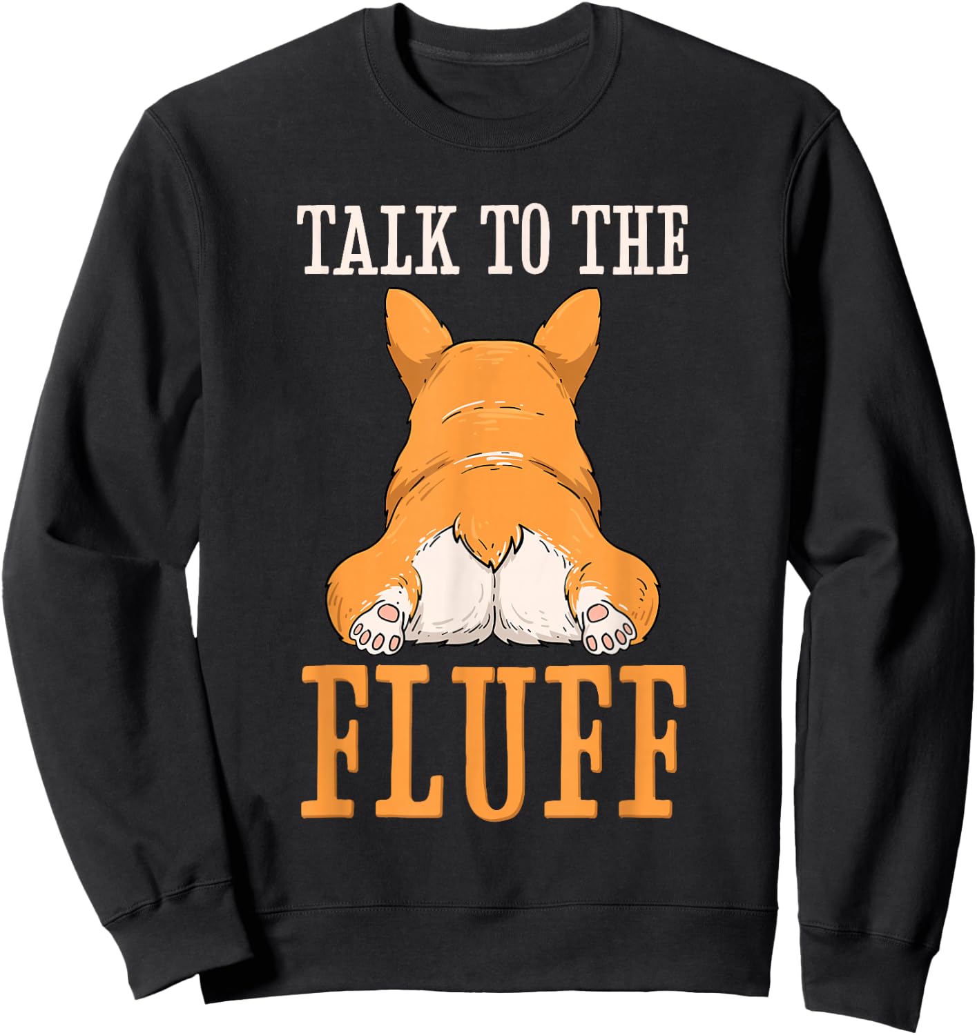 Welsh Corgi Talk to the Fluff Puppy Dog Owner Sweatshirt - Sweatshirt | Black
