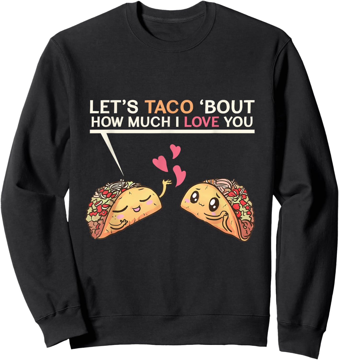 Let's Taco Bout How Much I Love You Valentine's Day Cute Pun Sweatshirt - Sweatshirt | Black