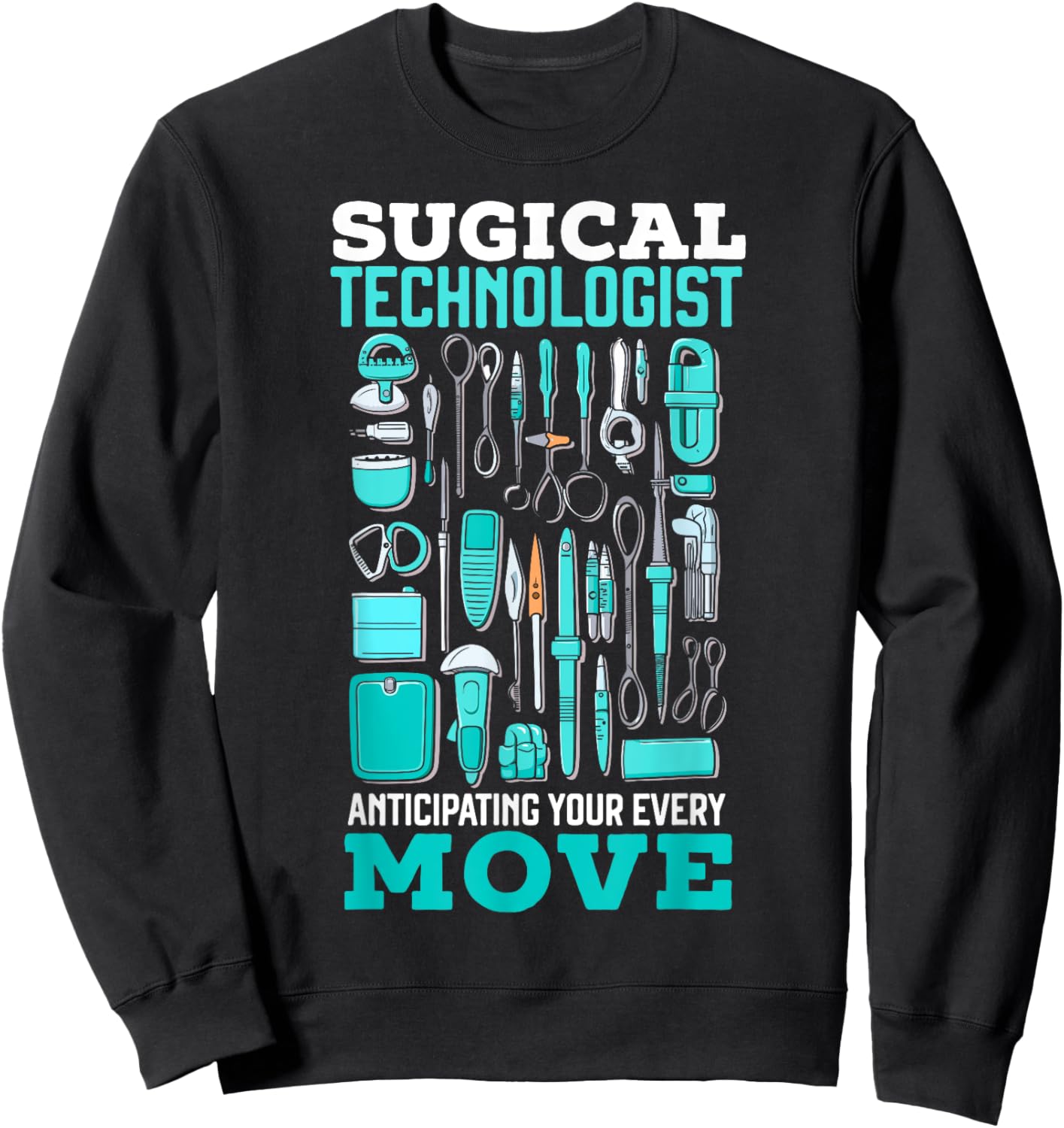 Surgical Technologist Surgical Tech Surgery Scrub Tech Sweatshirt - Sweatshirt | Black