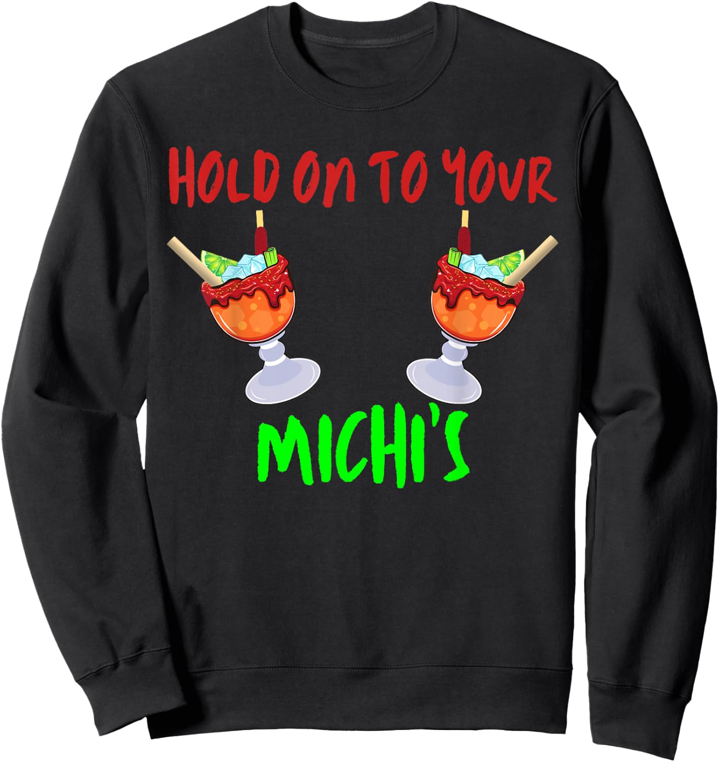 Hold On To Your Michis Funny Michelada Cinco De Mayo Sweatshirt - Sweatshirt | Black
