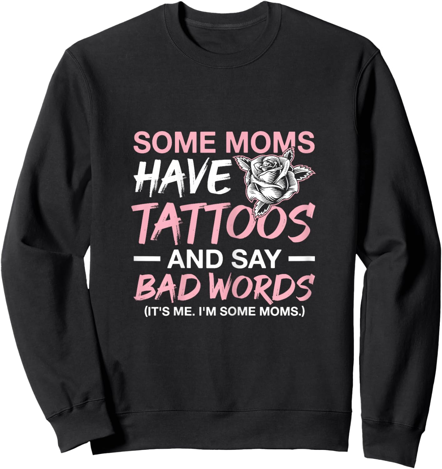 Some Moms Have Tattoos and Say Bad Words Tattooed Mum Sweatshirt - Sweatshirt | Black