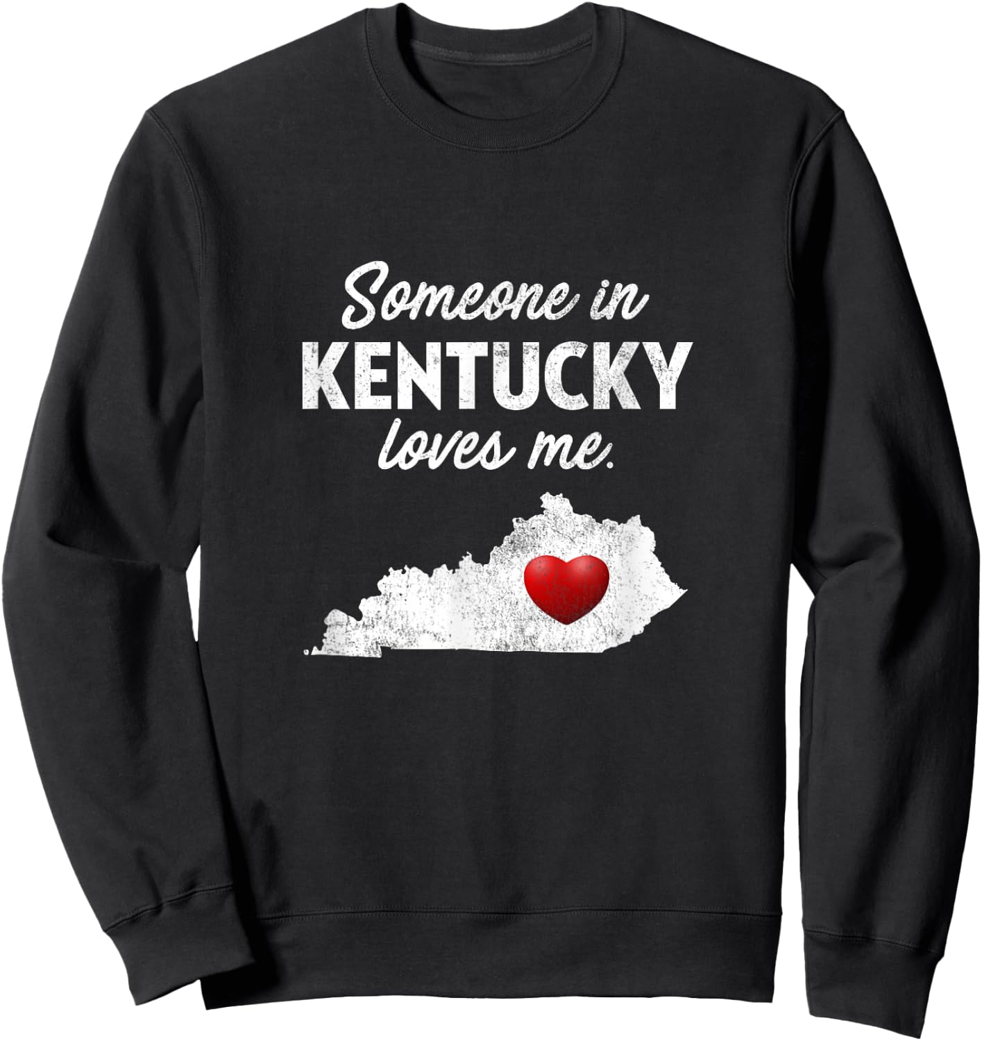 Someone in Kentucky Loves Me - Kentucky Shirt KY Sweatshirt - Sweatshirt | Black