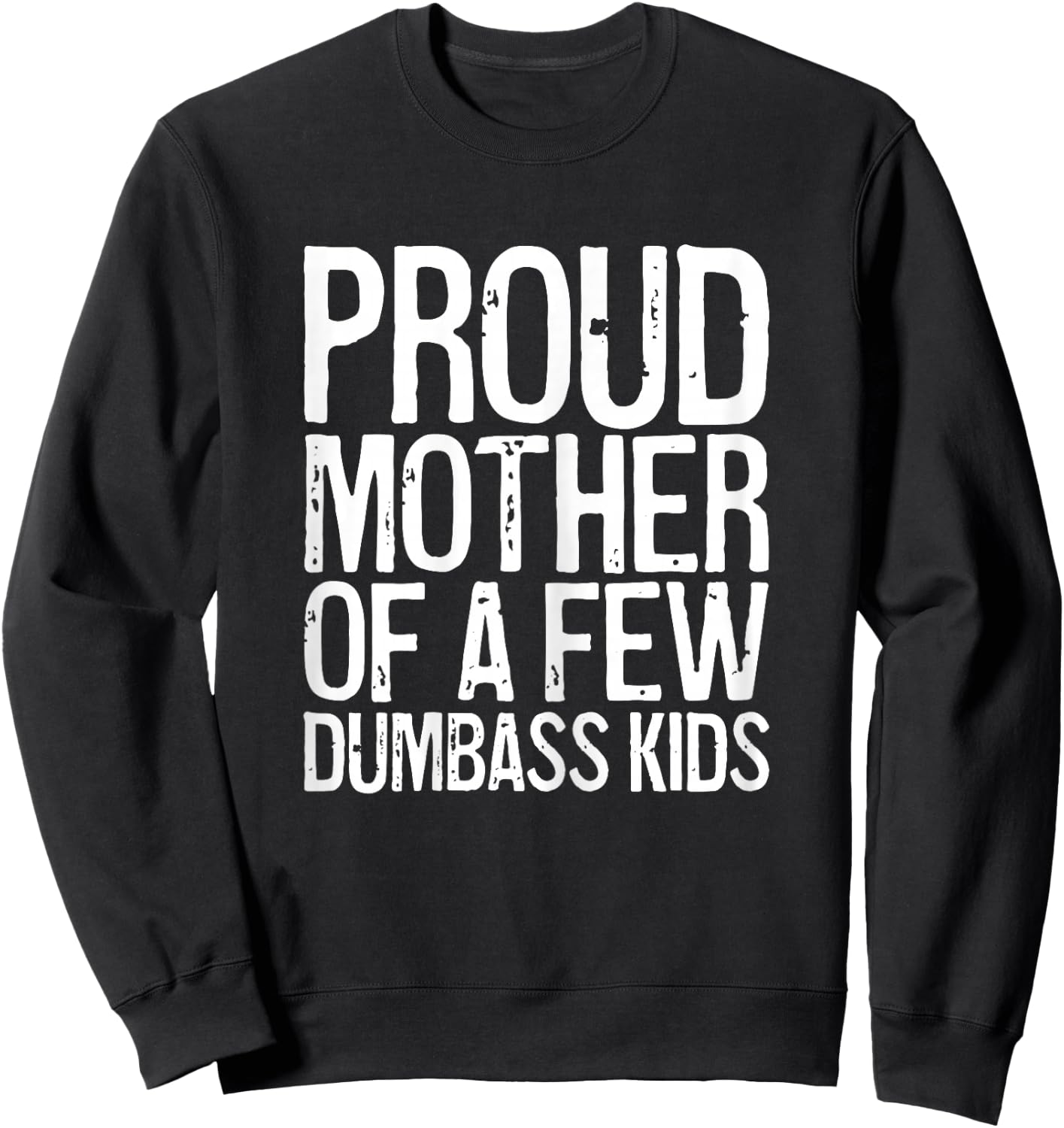 Proud Mother Of A Few Dumbass Kids Shirt Women Mothers Day Sweatshirt - Sweatshirt | Black