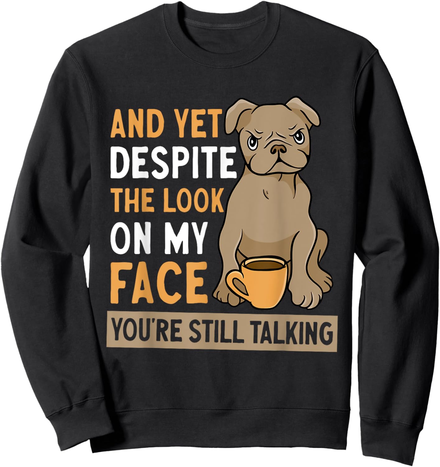 And Yet Despite The Look On My Face You're Still Talking Sweatshirt - Sweatshirt | Black
