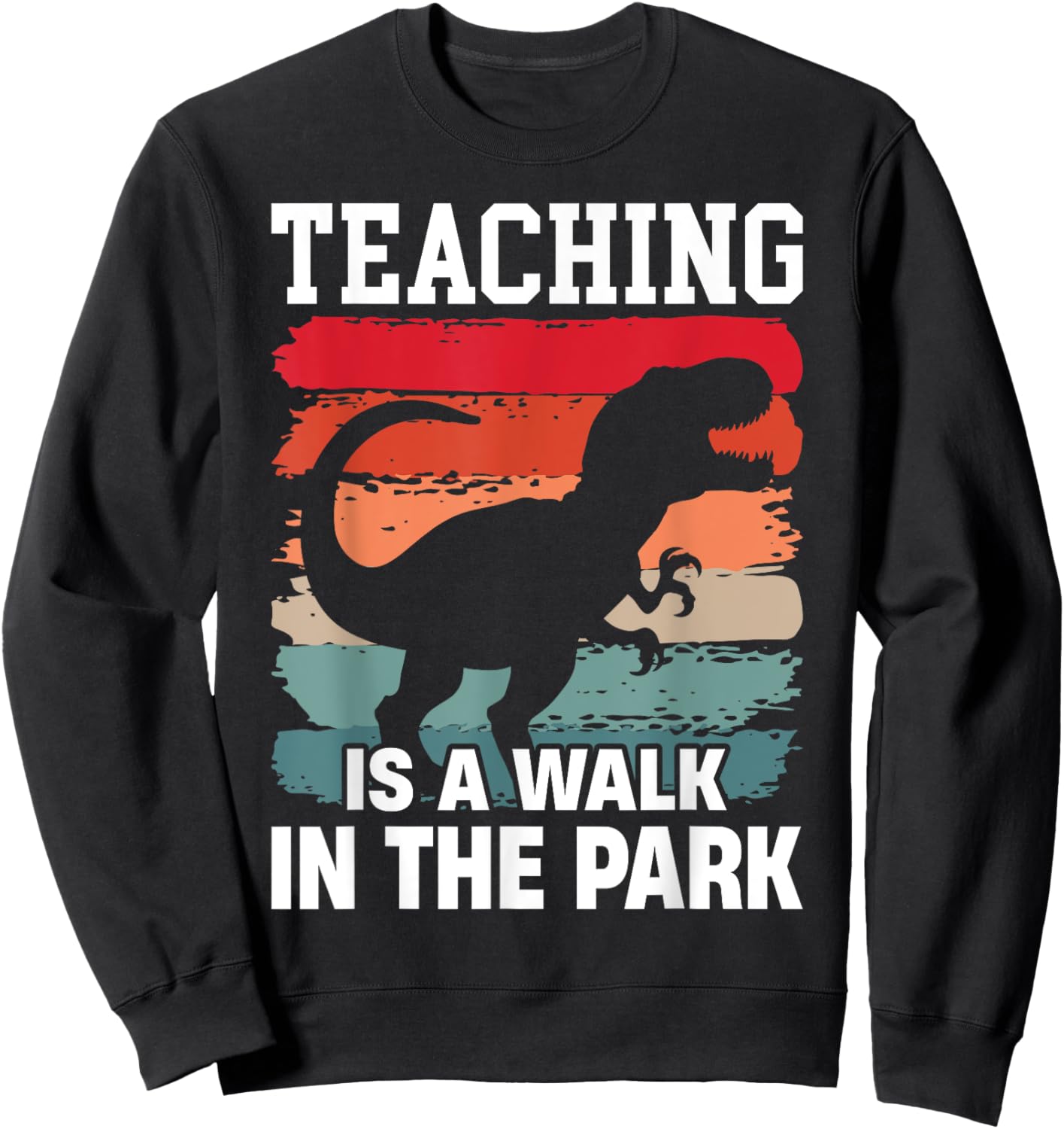 Teaching Is A Walk In The Park Funny Teacher T-Rex Retro Sweatshirt - Sweatshirt | Black