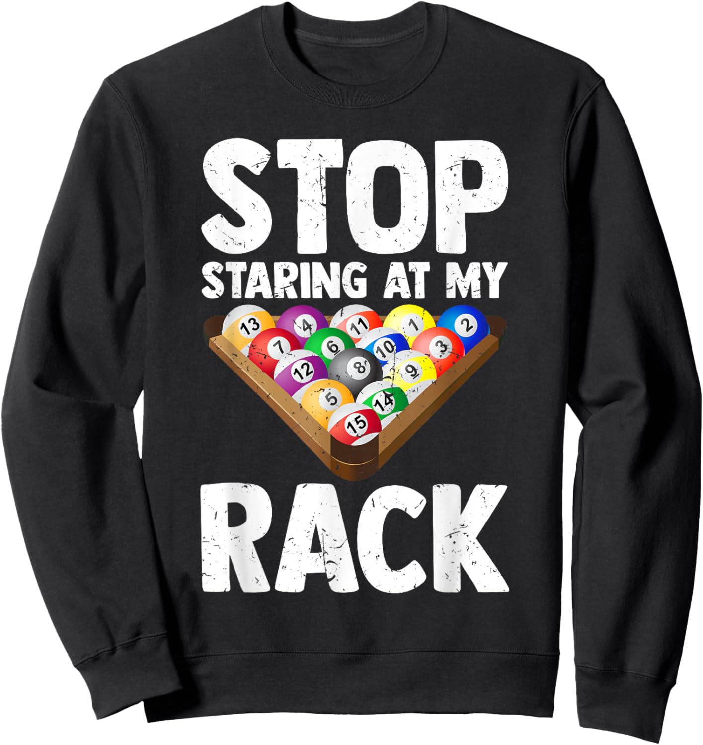 Billiard Stop Staring At My Rack Men Funny Pool Player Sweatshirt - Sweatshirt | Black