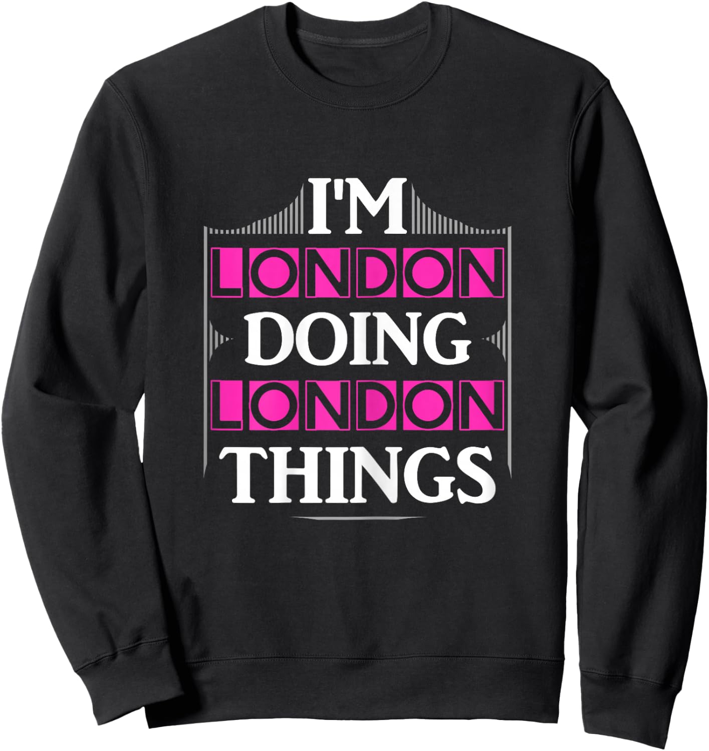 I'm London Doing London Things Funny First Name Gift Sweatshirt - Sweatshirt | Black