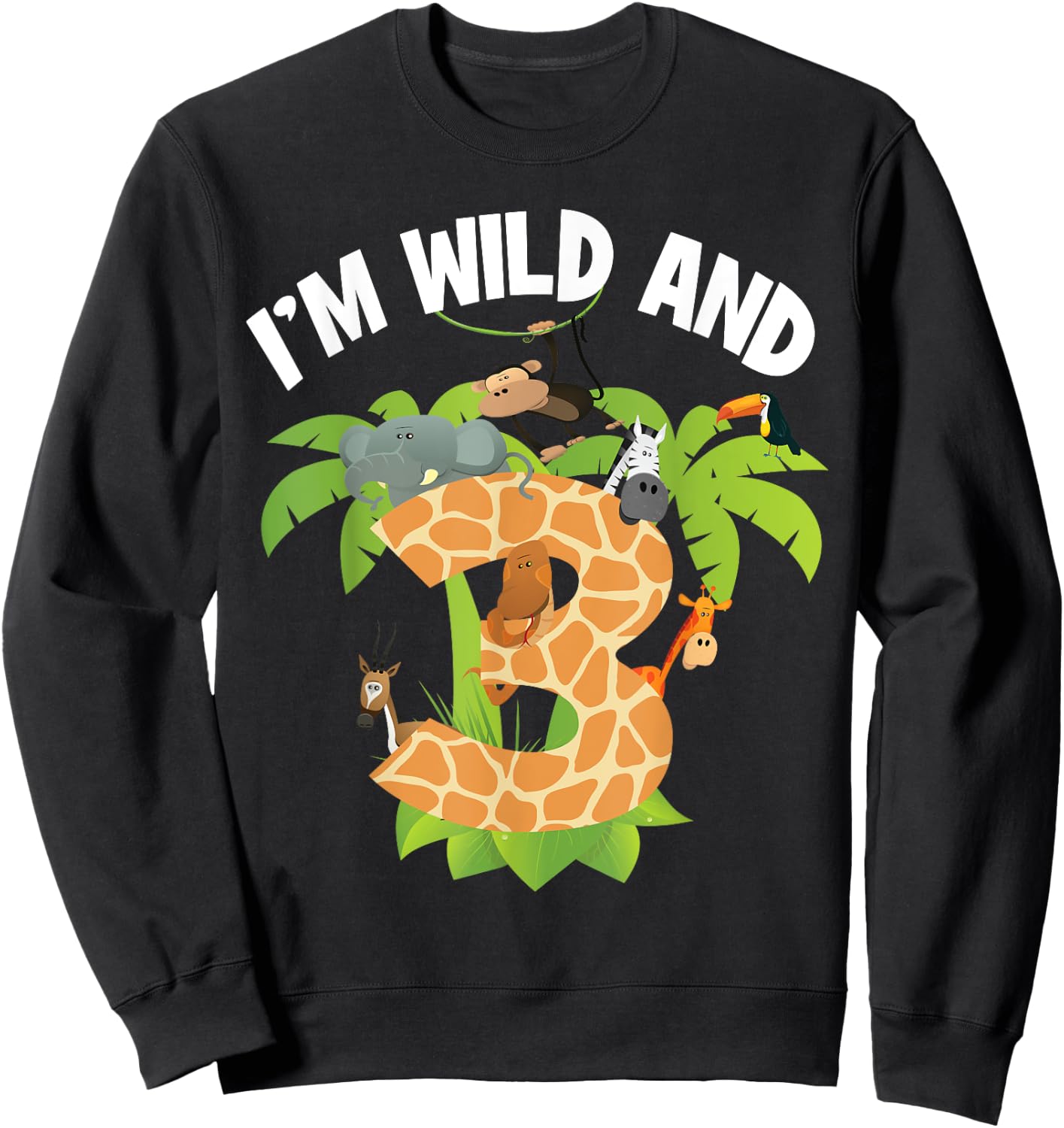 I'm Wild And 3 Years Old Zoo Theme 3rd Birthday Animal Party Sweatshirt - Sweatshirt | Black