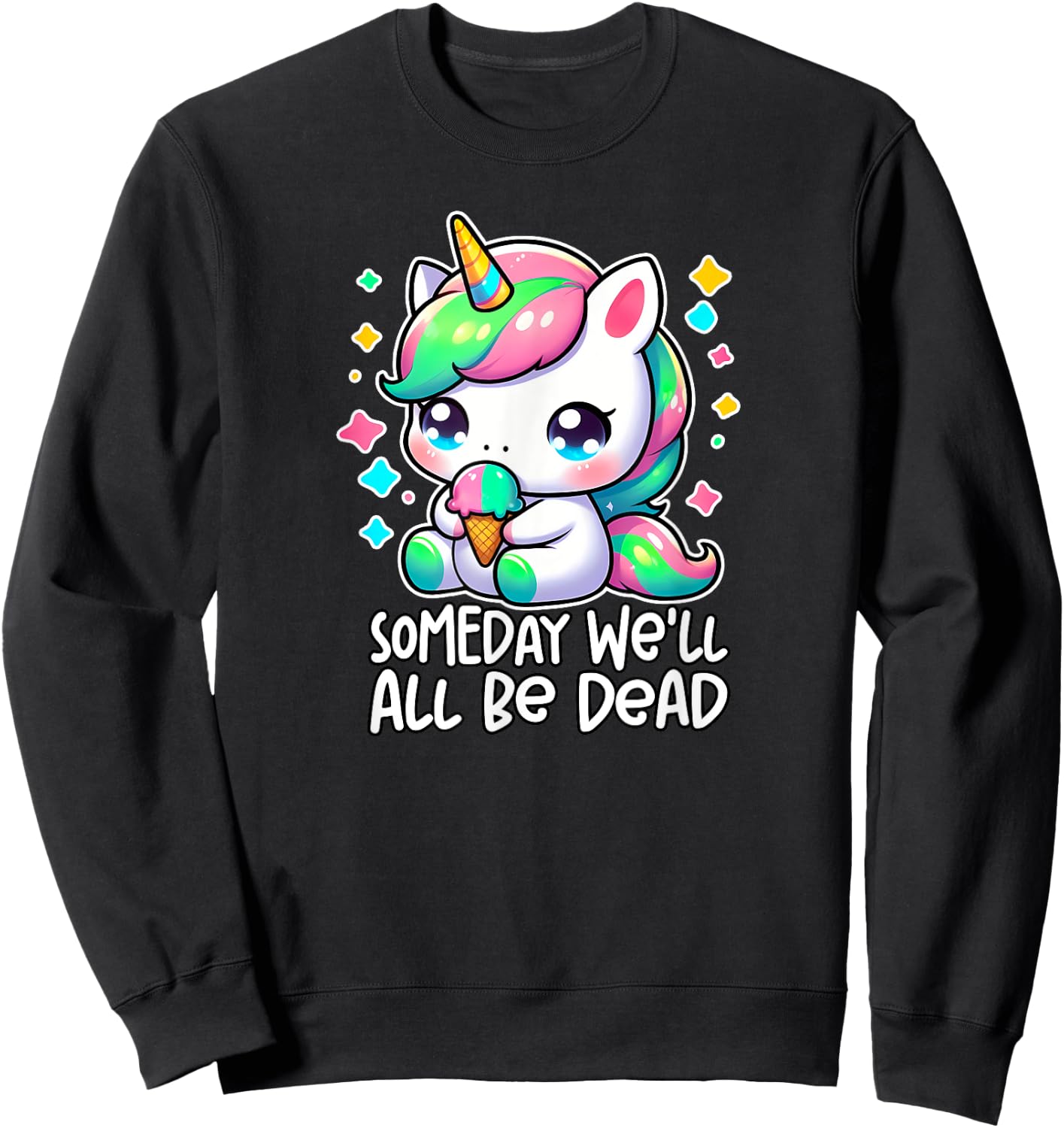 SOMEDAY WE'LL ALL BE DEAD Weird Unhinged Existential Dread Sweatshirt - Sweatshirt | Black