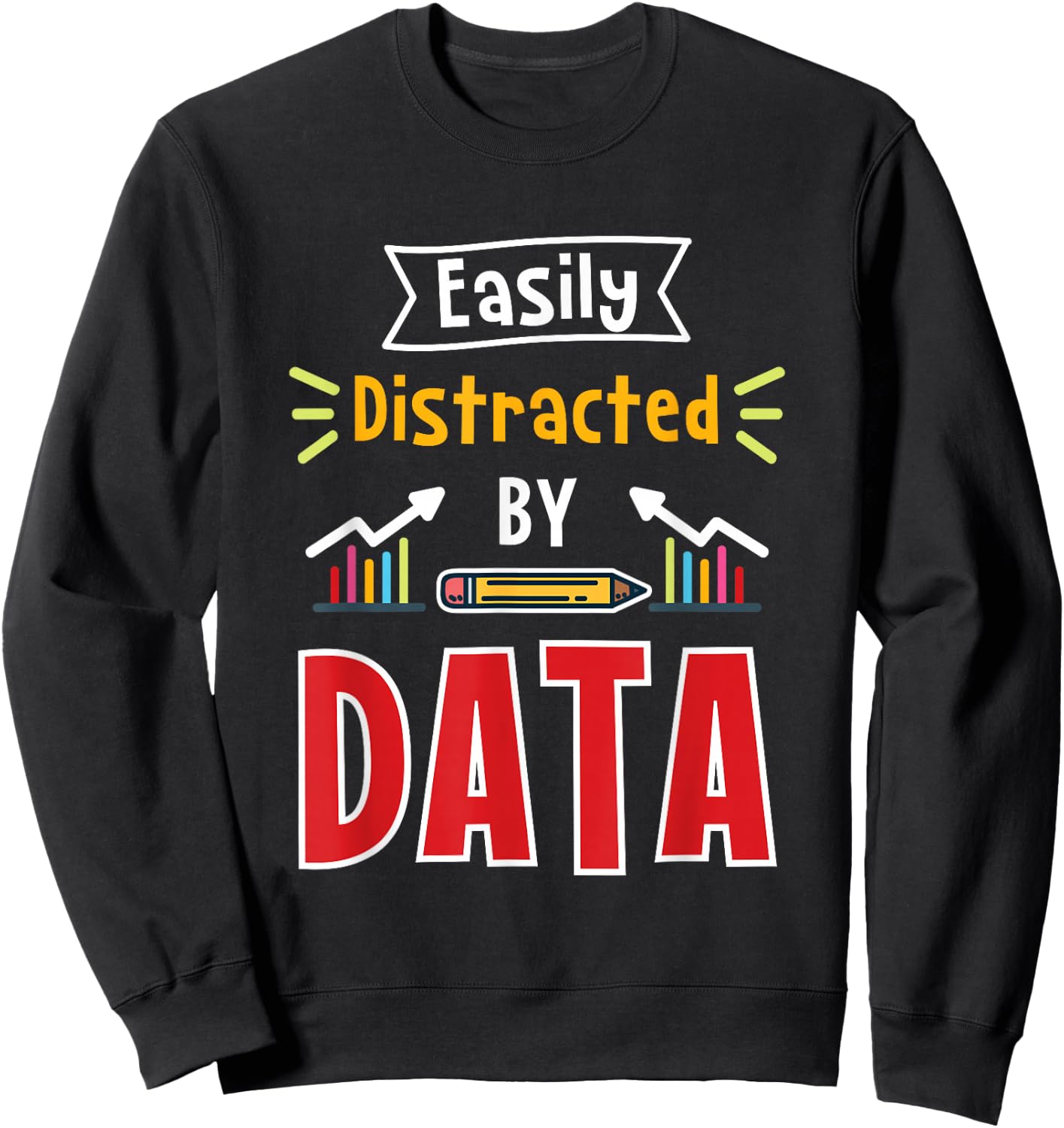 Easily Distracted By Data For Data Analysts Sweatshirt - Sweatshirt | Black