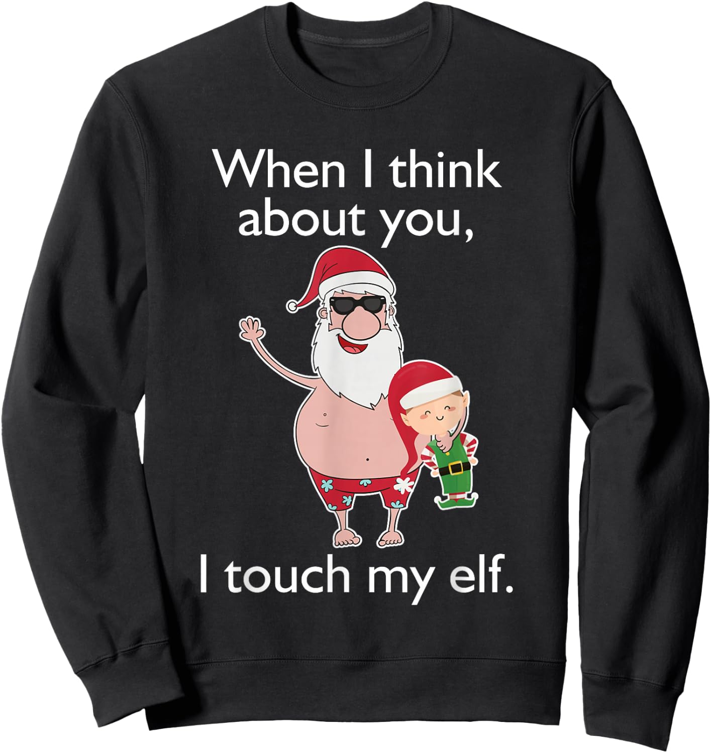 Adult Humor Christmas When Think Touch Elf Gift Sweatshirt - Sweatshirt | Black