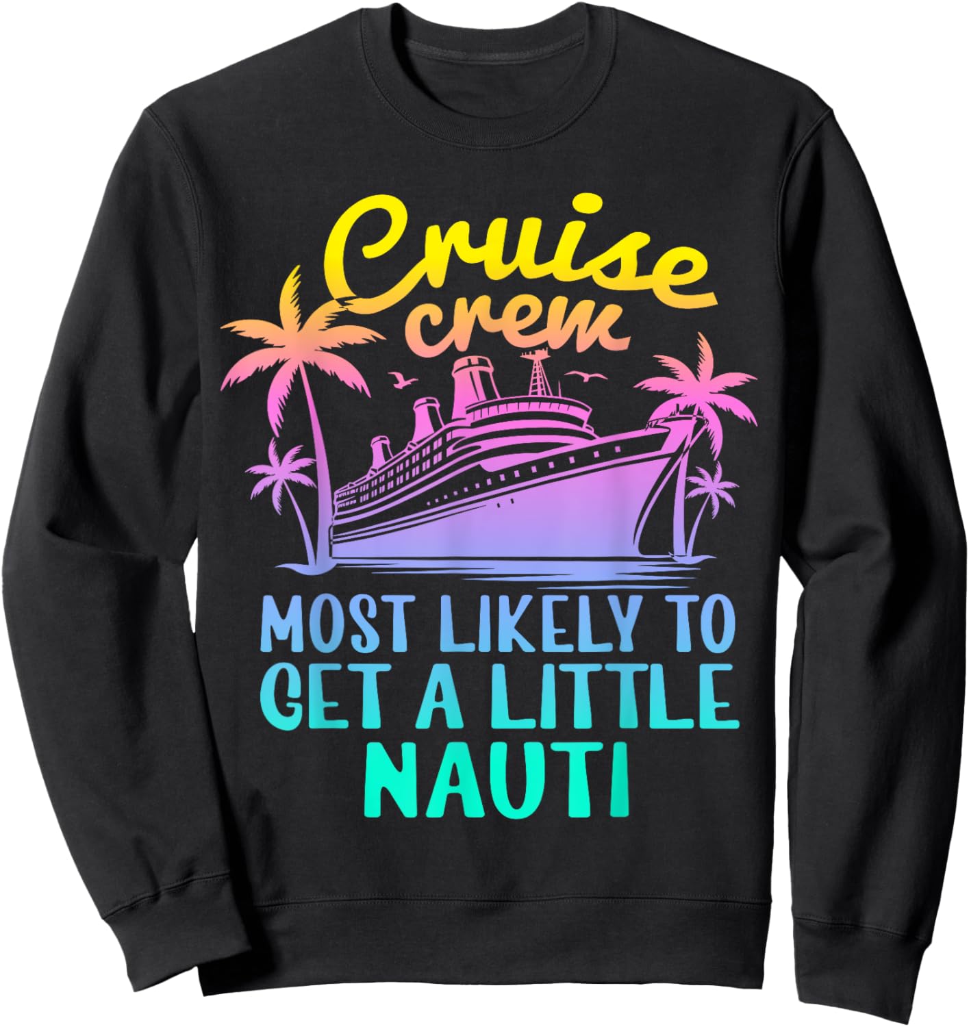 Cruise Most Likely To Get Little Nauti Family Cruise Group Sweatshirt - Sweatshirt | Black