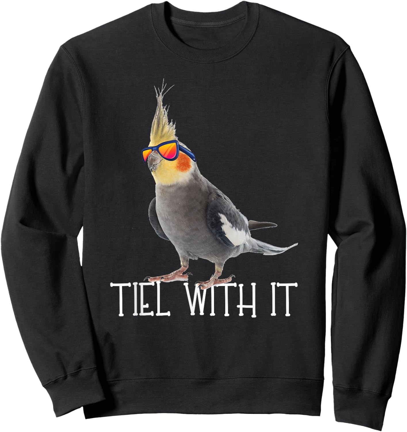Cockatiel Teil With It Grey Bird Owner - Tiel With It Funny Sweatshirt - Sweatshirt | Black