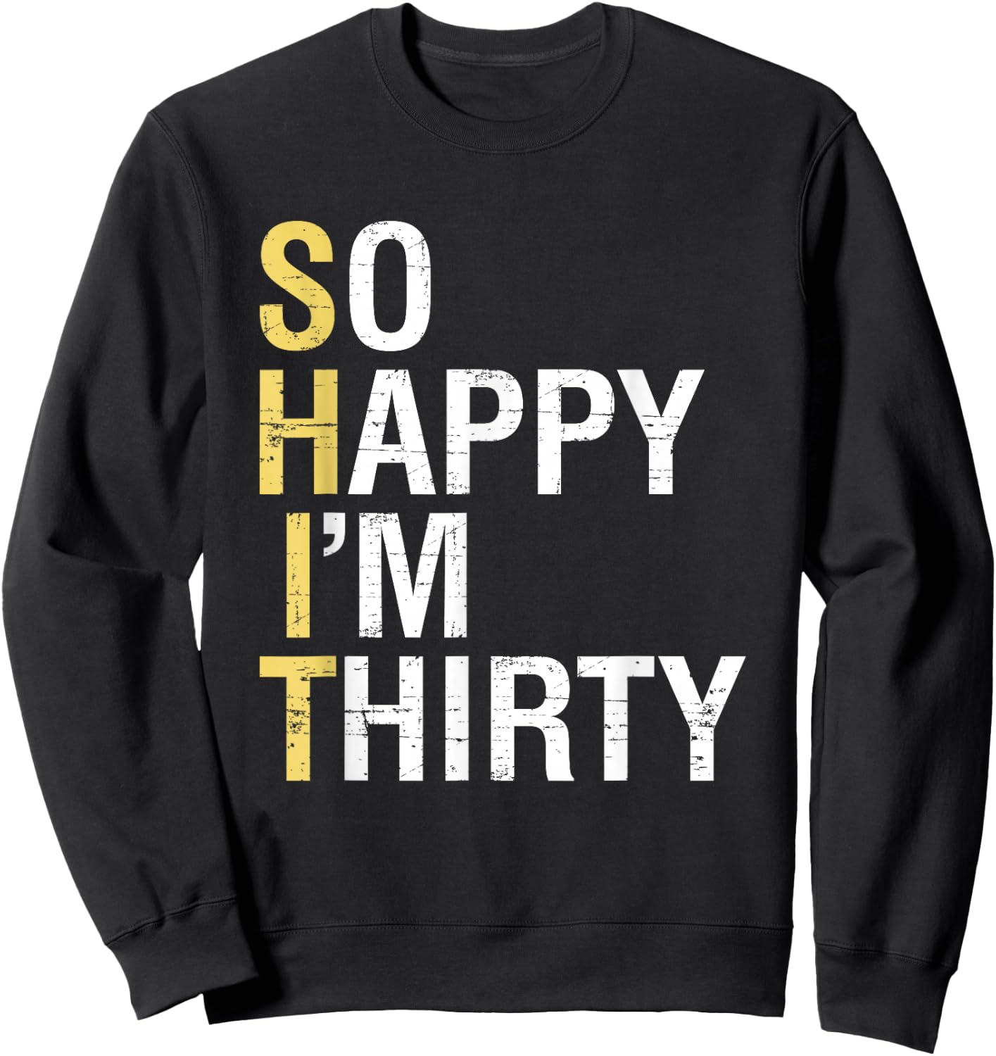So Happy I'm Thirty Funny 30th Birthday 30 Year Old Gag Gift Sweatshirt - Sweatshirt | Black