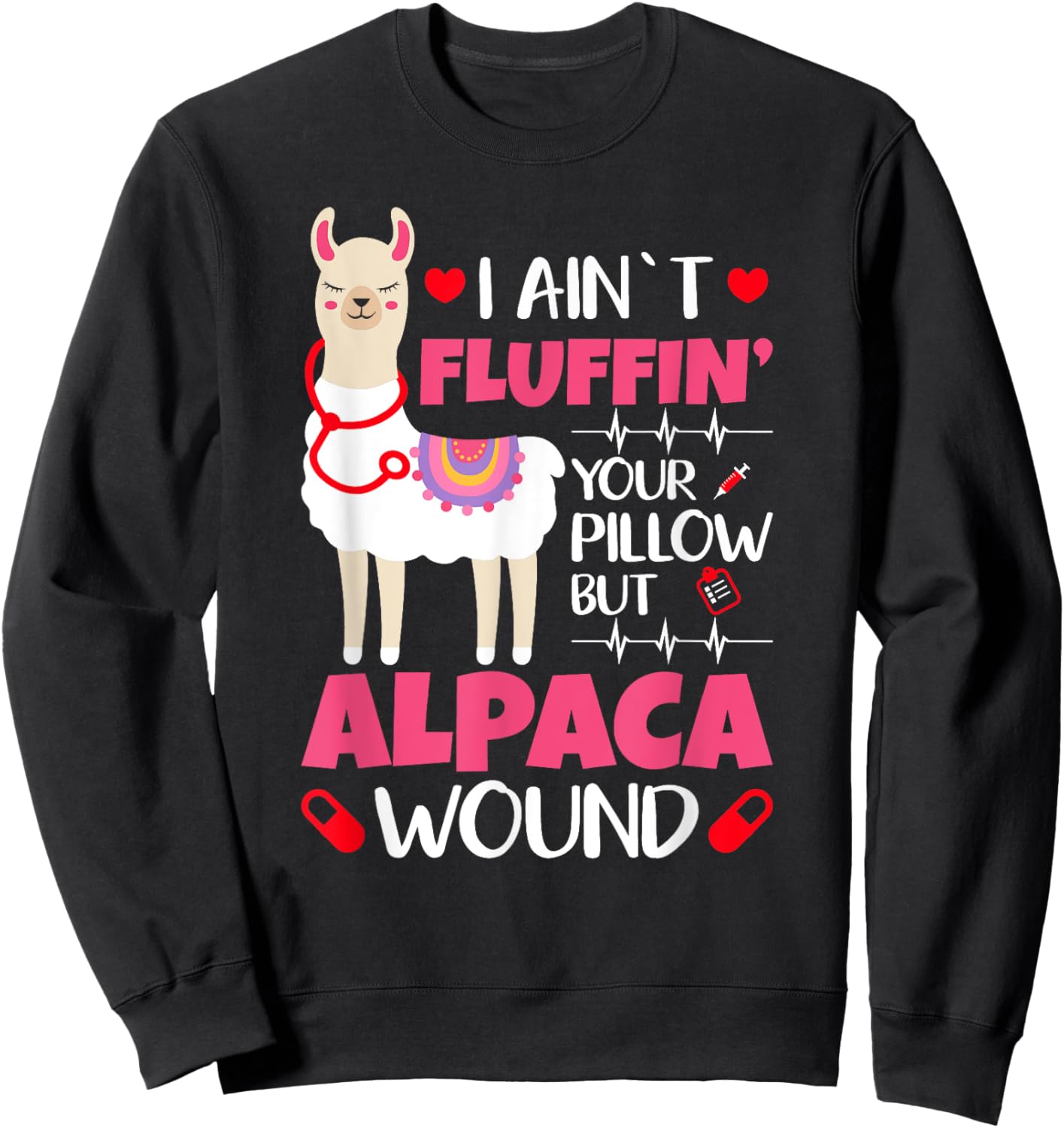 Llama Nurse I Aint Fluffin Your Pillow But Alpaca Wound Nurs Sweatshirt - Sweatshirt | Black