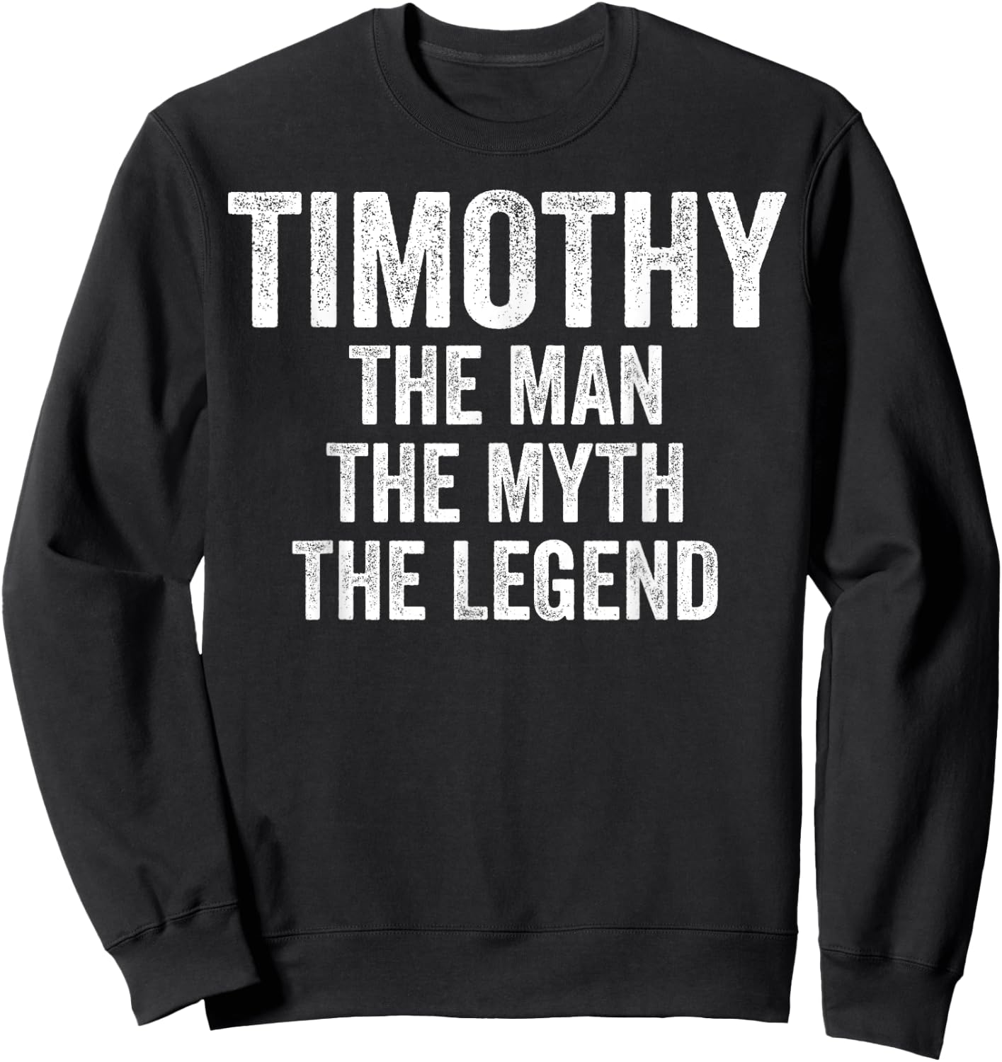 Timothy The Man The Myth The Legend First Name Timothy Sweatshirt - Sweatshirt | Black