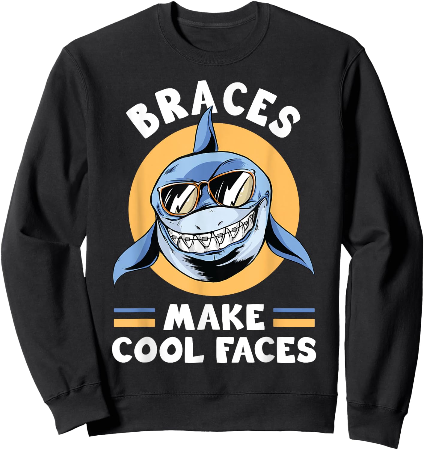 Dentist Funny Orthodontist Braces Make Cool Faces Sweatshirt - Sweatshirt | Black