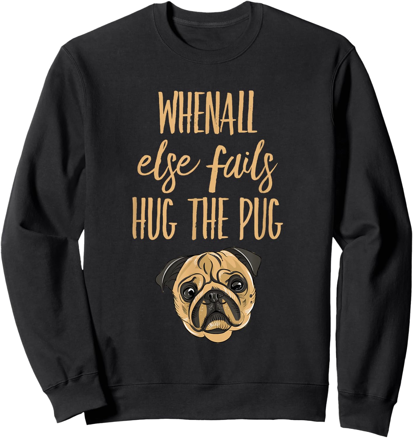 When everything else fails, hug the pug Sweatshirt - Sweatshirt | Black