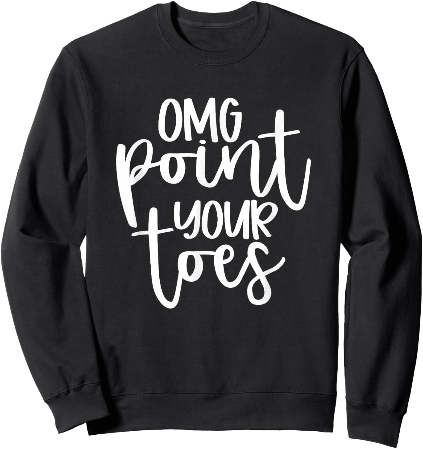 OMG Point Your Toes Funny Dance Mama Cute Sweatshirt - Sweatshirt | Black