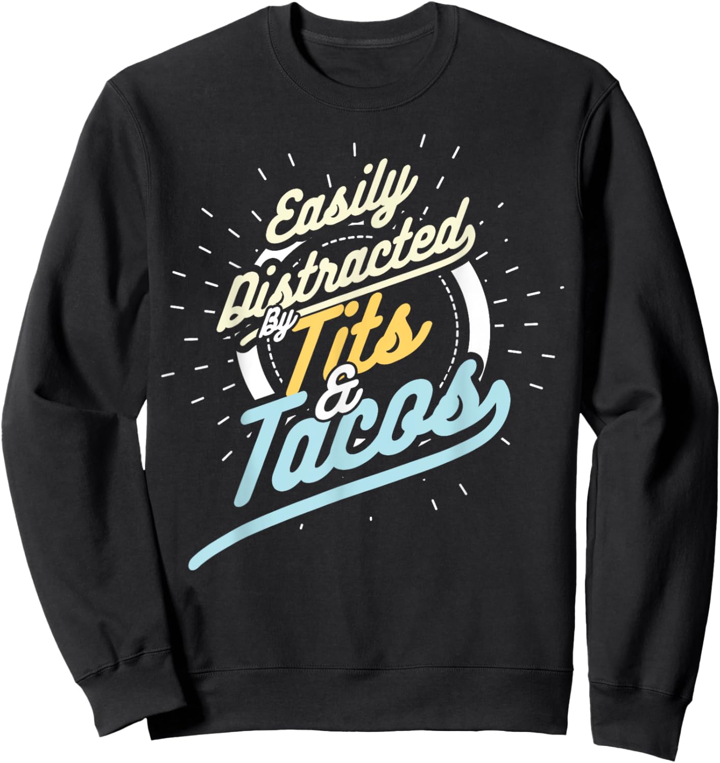 Easily Distracted By Tits and Tacos Humour Gift Sweatshirt - Sweatshirt | Black