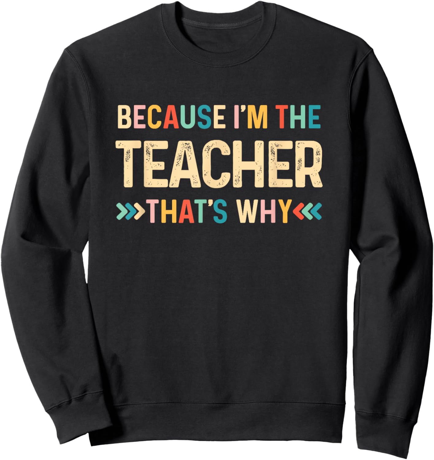 Because I'm The Teacher That's Why Funny Back To School Sweatshirt - Sweatshirt | Black