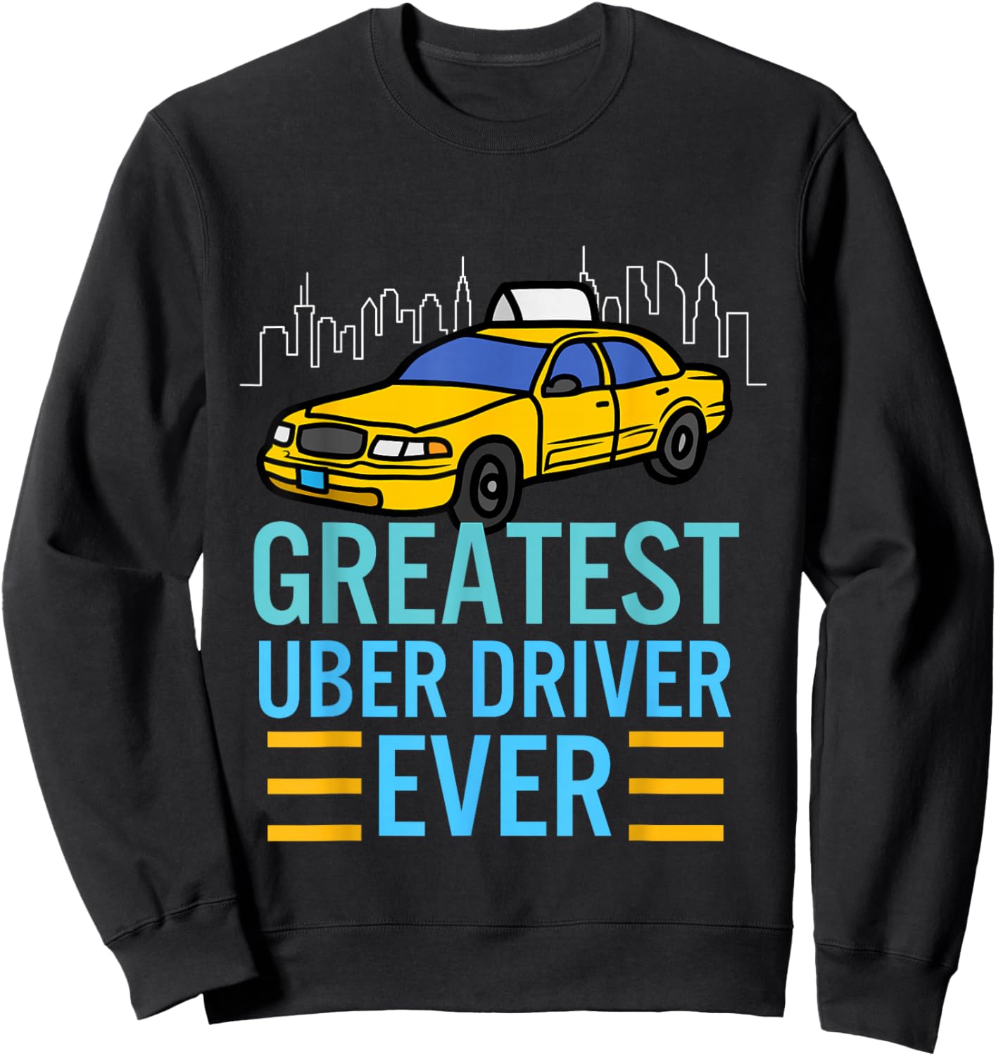 funny uber drivers shirts Greatest Uber Driver Ever Sweatshirt - Sweatshirt | Black
