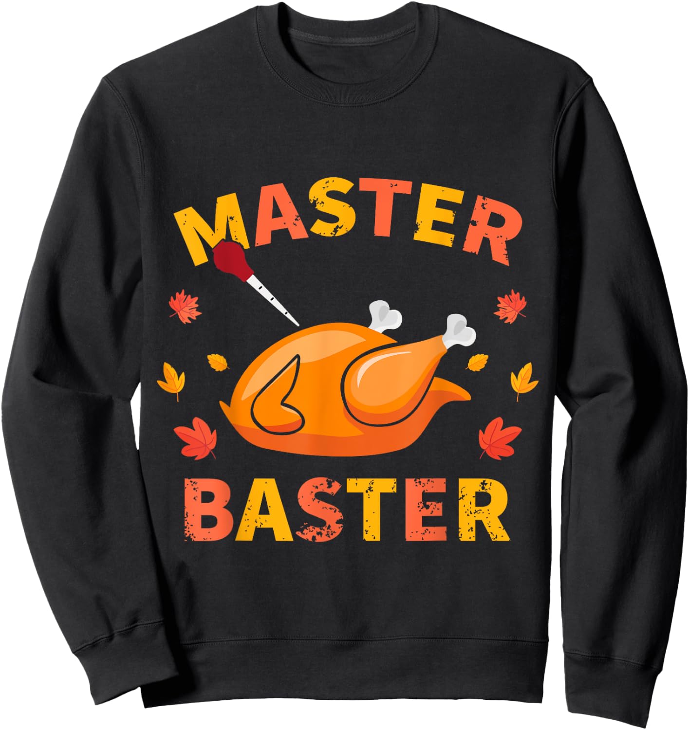 Master Baster Funny Turkey Baster Thanksgiving Men Women Sweatshirt - Sweatshirt | Black