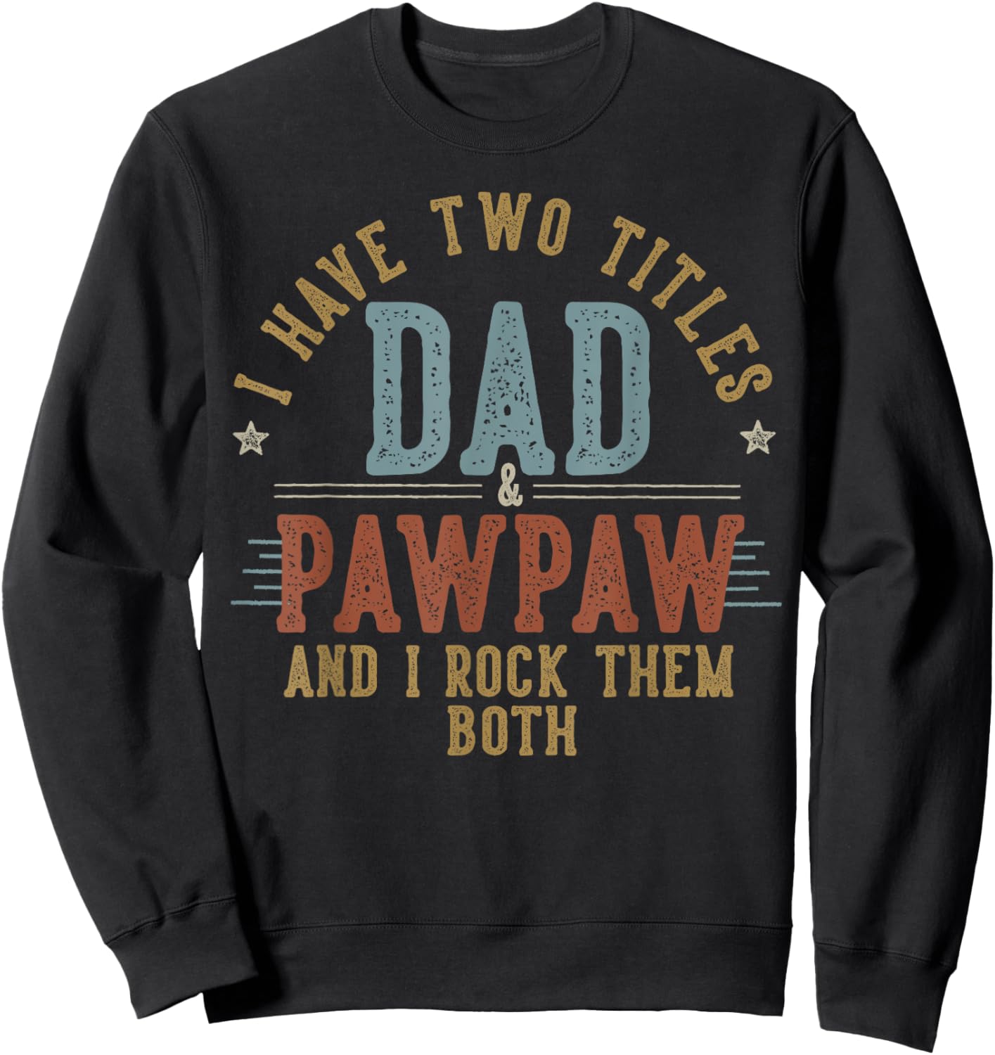 I Have Two Titles Dad And Pawpaw I Rock Them Both - Pawpaw Sweatshirt - Sweatshirt | Black