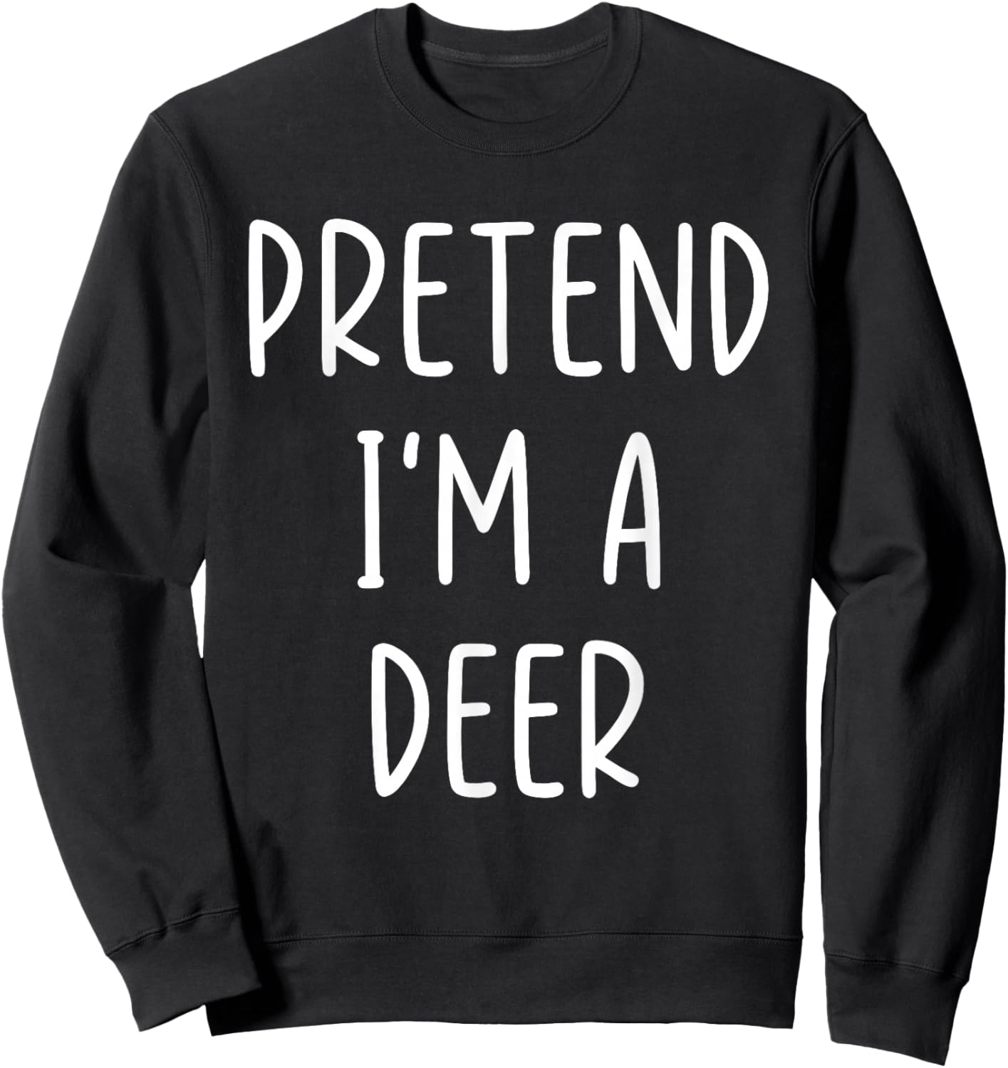 Funny Pretend I'm A Deer Costume Halloween Easy Sweatshirt - Sweatshirt | Black