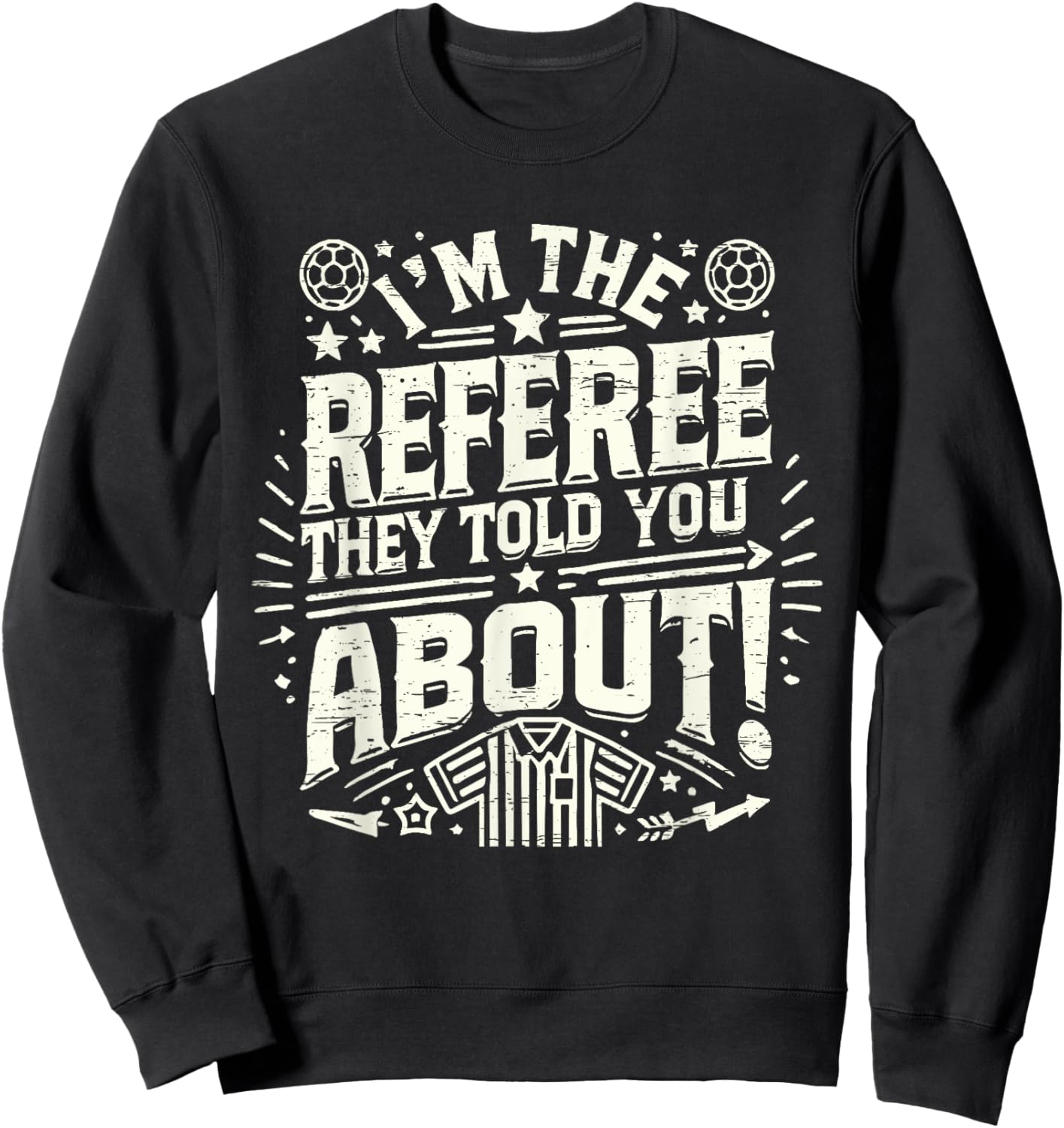 I'm The Referee They Told You About Funny Referee Sweatshirt - Sweatshirt | Black
