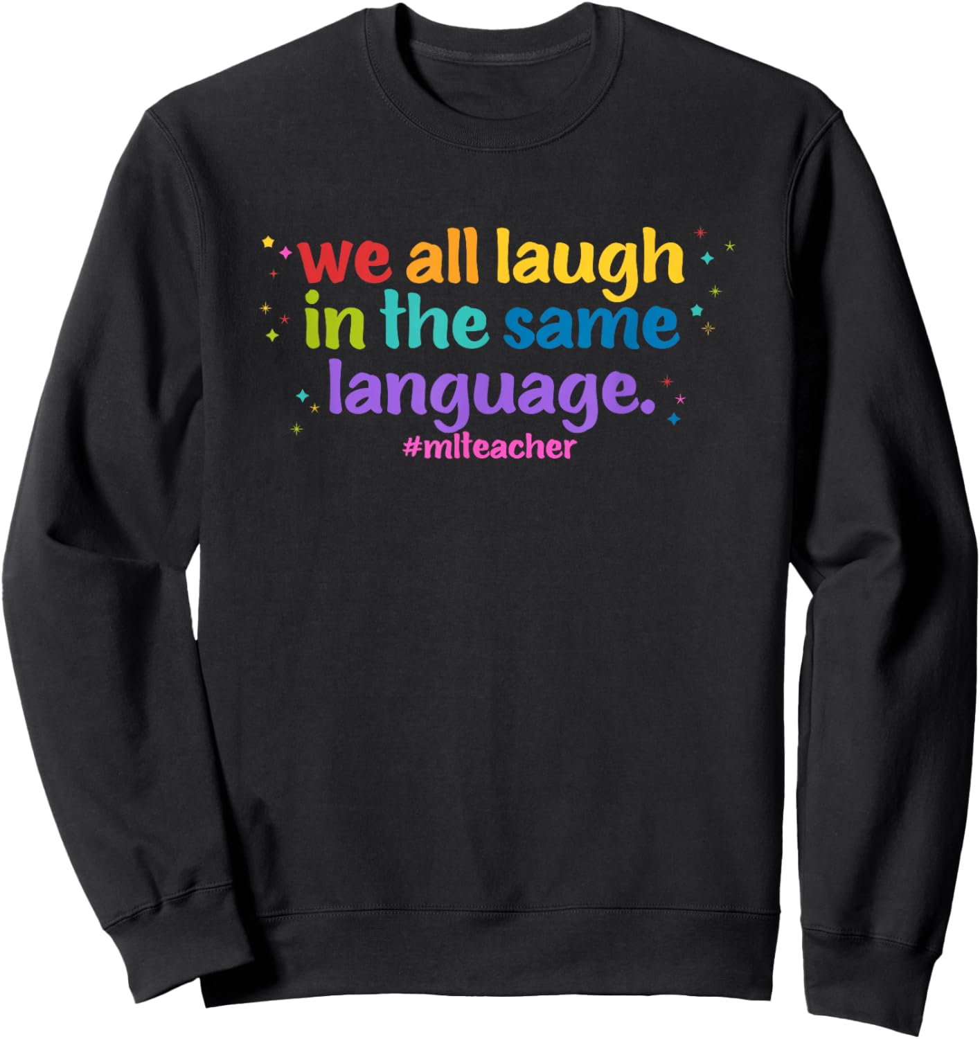 ML Teacher: We All Laugh in the Same Language. Colorful Sweatshirt - Sweatshirt | Black