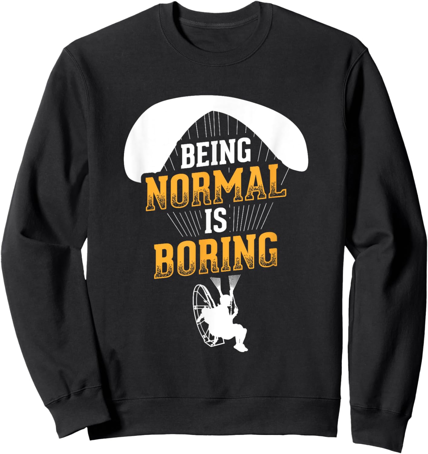 Being Normal Is Boring Paramotor Pilot Powered Paragliding Sweatshirt - Sweatshirt | Black