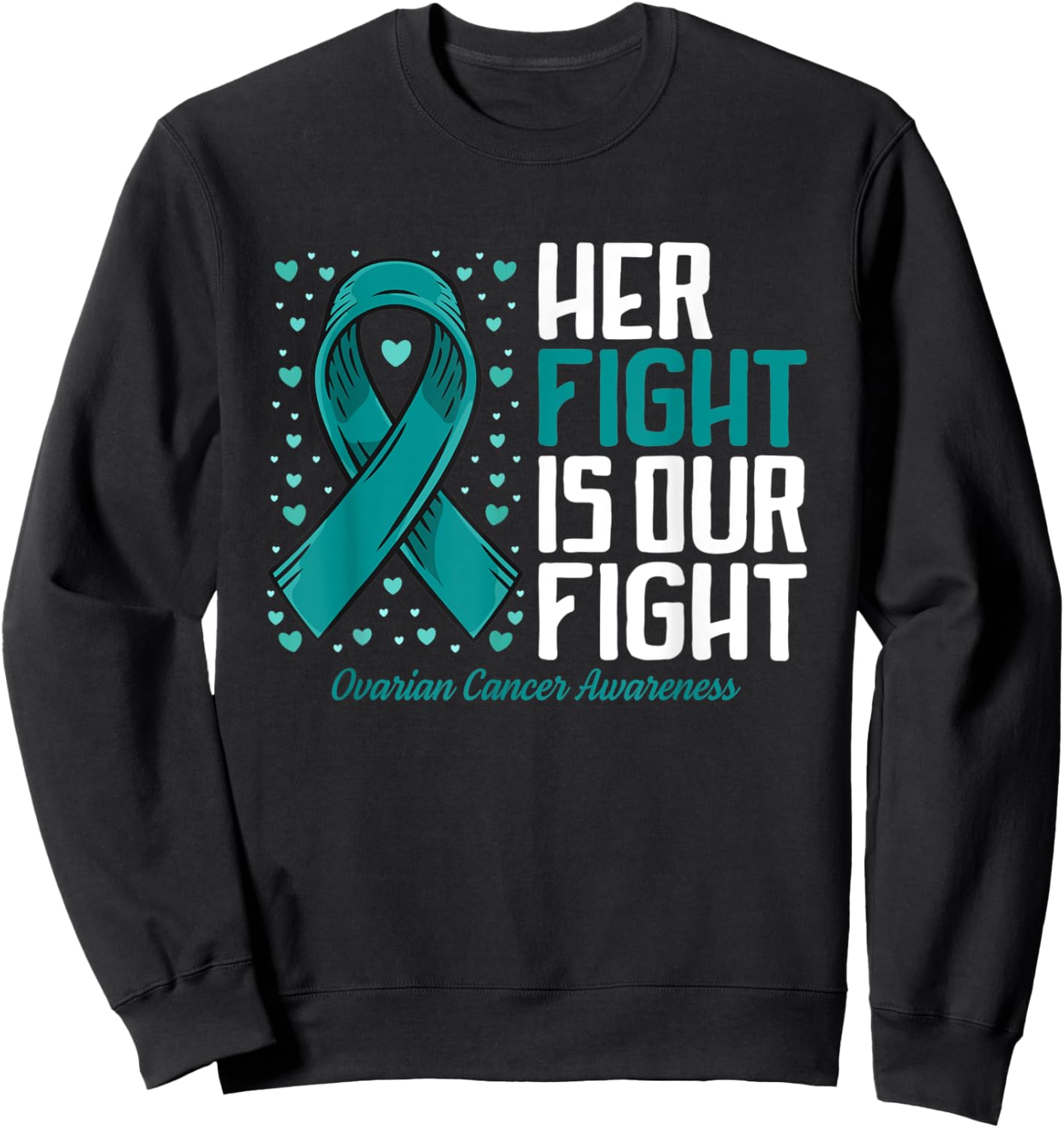 Ovarian Cancer Her Fight our Fight Ovarian Cancer Awareness Sweatshirt - Sweatshirt | Black