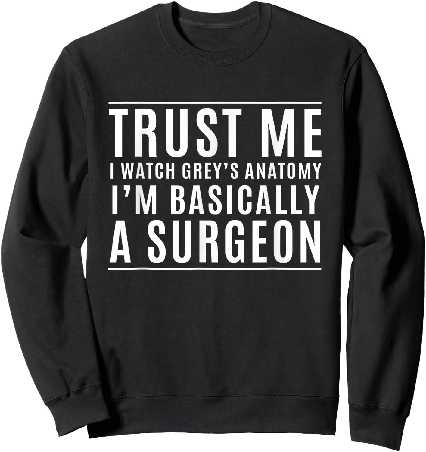 Trust Me I'm Basically A Surgeon - Funny Medical TV Drama Sweatshirt - Sweatshirt | Black
