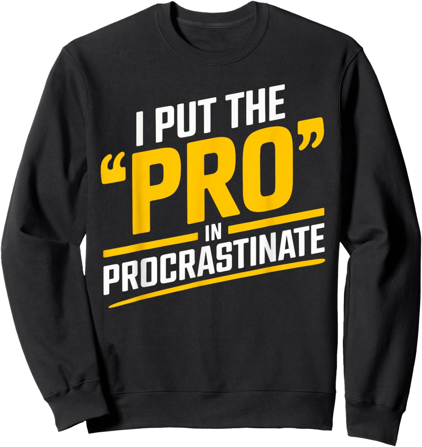 I Put the Pro in Procrastinate Funny Procrastination Sweatshirt - Sweatshirt | Black