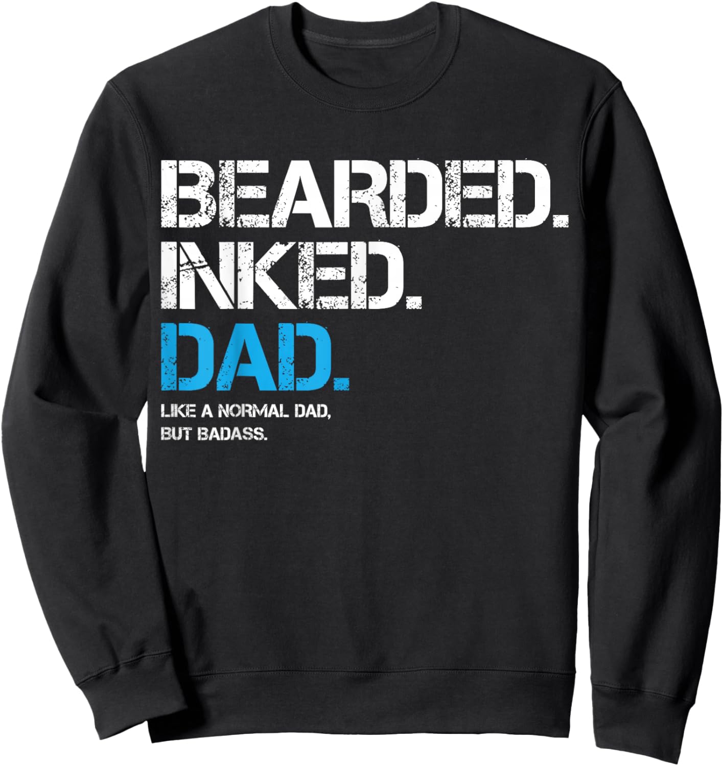 Bearded Inked Dad Like A Normal Dad But Badass Father's Day Sweatshirt - Sweatshirt | Black
