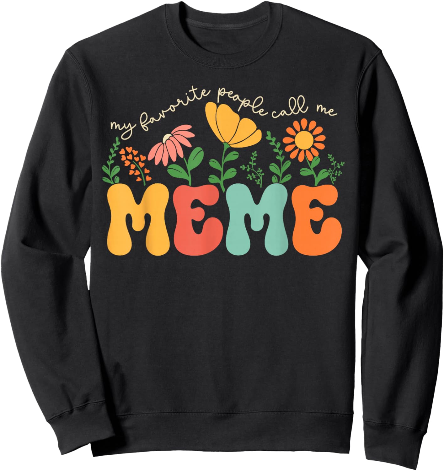 My Favorite People Call Me Meme Mothers Day Sweatshirt - Sweatshirt | Black