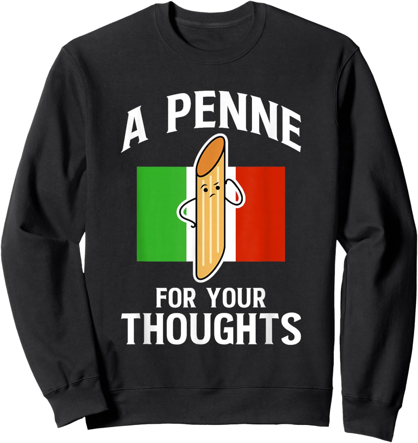 A Penne For Your Thoughts Noodle Italy Food Sweatshirt - Sweatshirt | Black