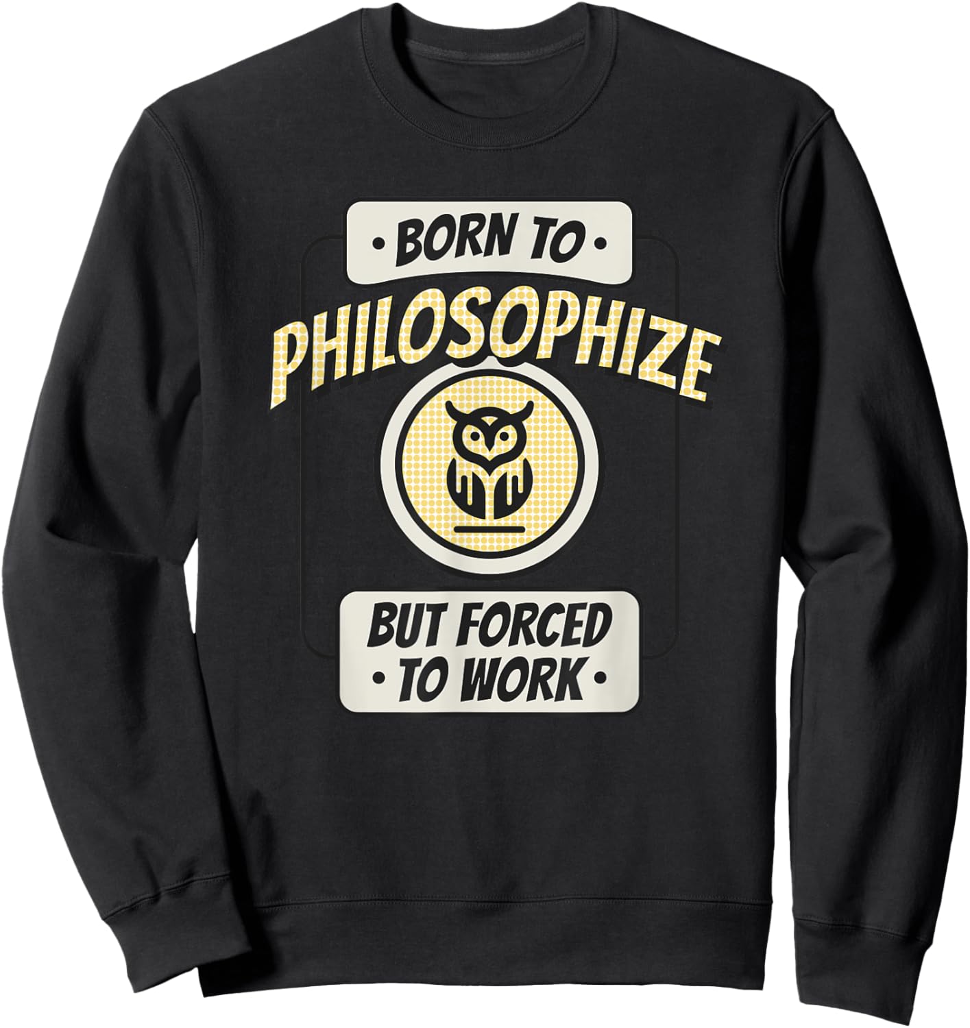 Born to Philosophize, but Forced to Work, Funny Thinker Sweatshirt - Sweatshirt | Black