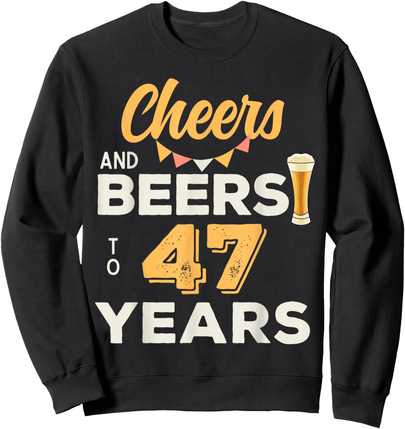 Cheers And Beers To 47 Years 47th Birthday Party Anniversary Sweatshirt - Sweatshirt | Black
