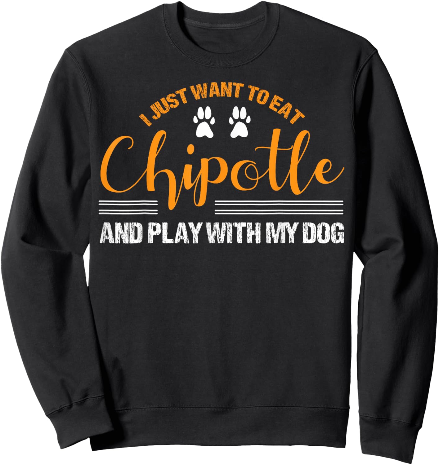 I Just Want To Eat Chipotle And Play With My Dog Breed Paw Sweatshirt - Sweatshirt | Black